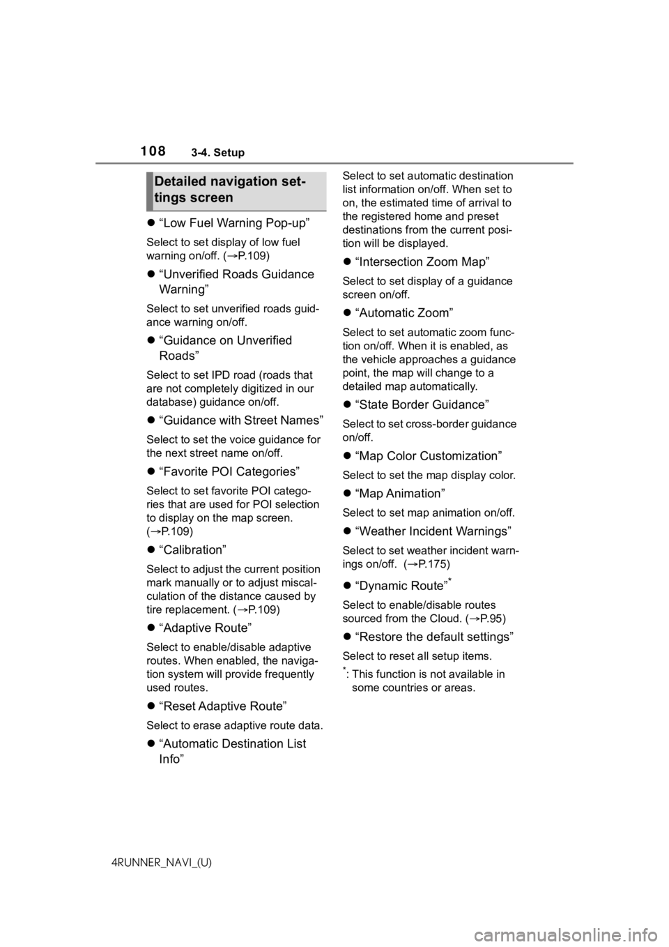TOYOTA 4RUNNER 2021  Accessories, Audio & Navigation (in English) 1083-4. Setup
4RUNNER_NAVI_(U)
“Low Fuel Warning Pop-up”
Select to set display of low fuel 
warning on/off. ( P.109)
 “Unverified Roads Guidance 
Warning”
Select to set unverified roa
