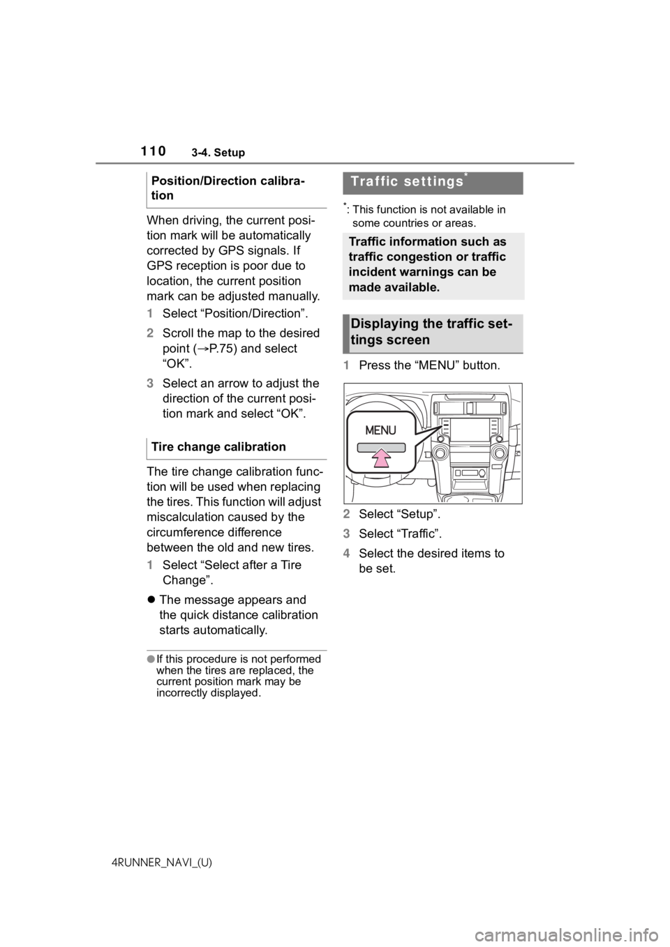 TOYOTA 4RUNNER 2021  Accessories, Audio & Navigation (in English) 1103-4. Setup
4RUNNER_NAVI_(U)
When driving, the current posi-
tion mark will be automatically 
corrected by GPS signals. If 
GPS reception is poor due to 
location, the current position 
mark can be 