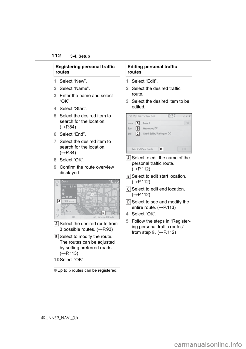 TOYOTA 4RUNNER 2021 Accessories, Audio & Navigation (in English) 1123-4. Setup
4RUNNER_NAVI_(U)
1Select “New”.
2 Select “Name”.
3 Enter the name and select
“OK”.
4 Select “Start”.
5 Select the desired item to
search for the location.
( P. 8 4 TOYOTA 4RUNNER 2021 Accessories, Audio & Navigation (in English) 1123-4. Setup
4RUNNER_NAVI_(U)
1Select “New”.
2 Select “Name”.
3 Enter the name and select
“OK”.
4 Select “Start”.
5 Select the desired item to
search for the location.
( P. 8 4