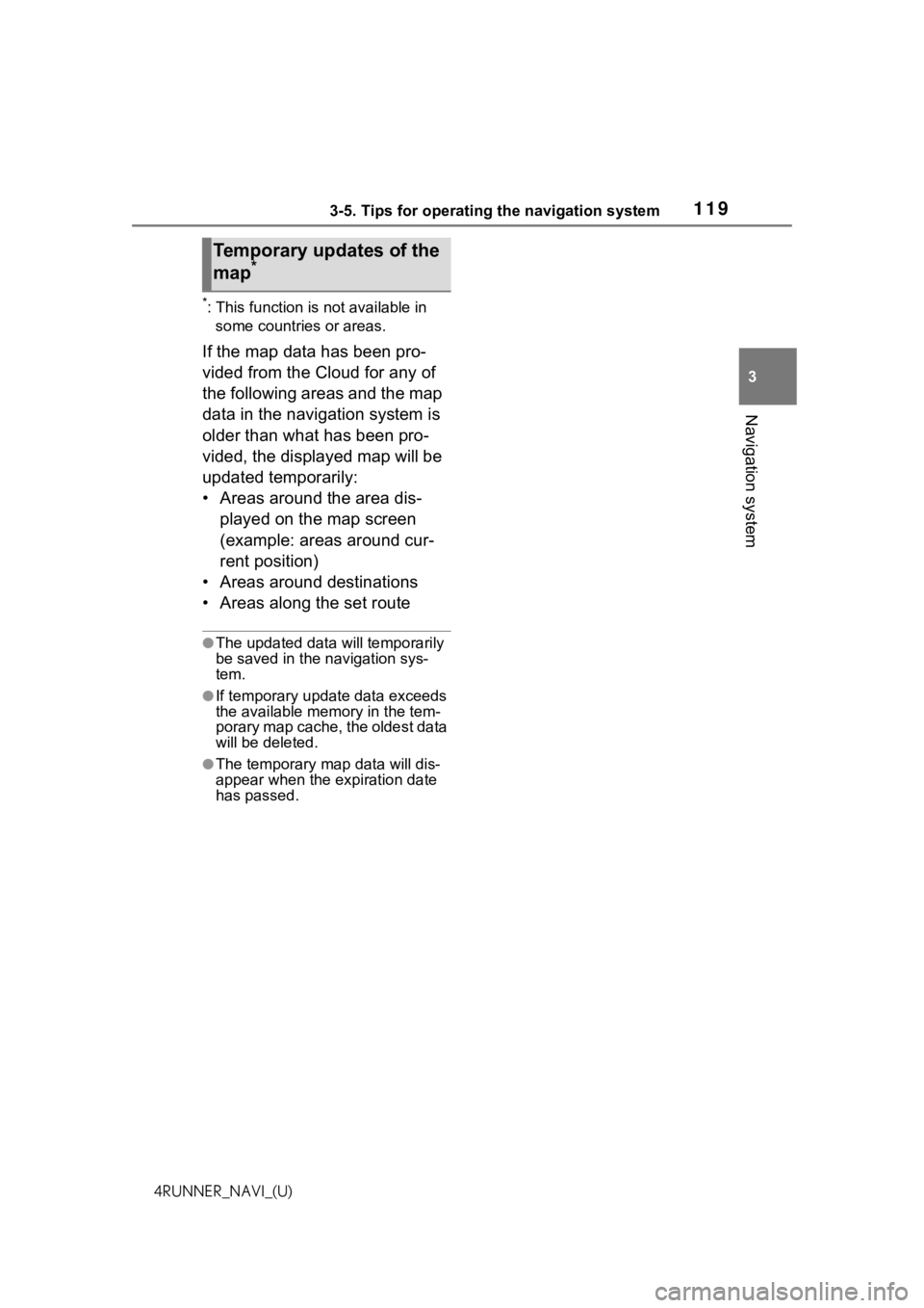 TOYOTA 4RUNNER 2021  Accessories, Audio & Navigation (in English) 1193-5. Tips for operating the navigation system
3
Navigation system
4RUNNER_NAVI_(U)
*: This function is not available in some countries or areas.
If the map data has been pro-
vided from the Cloud f