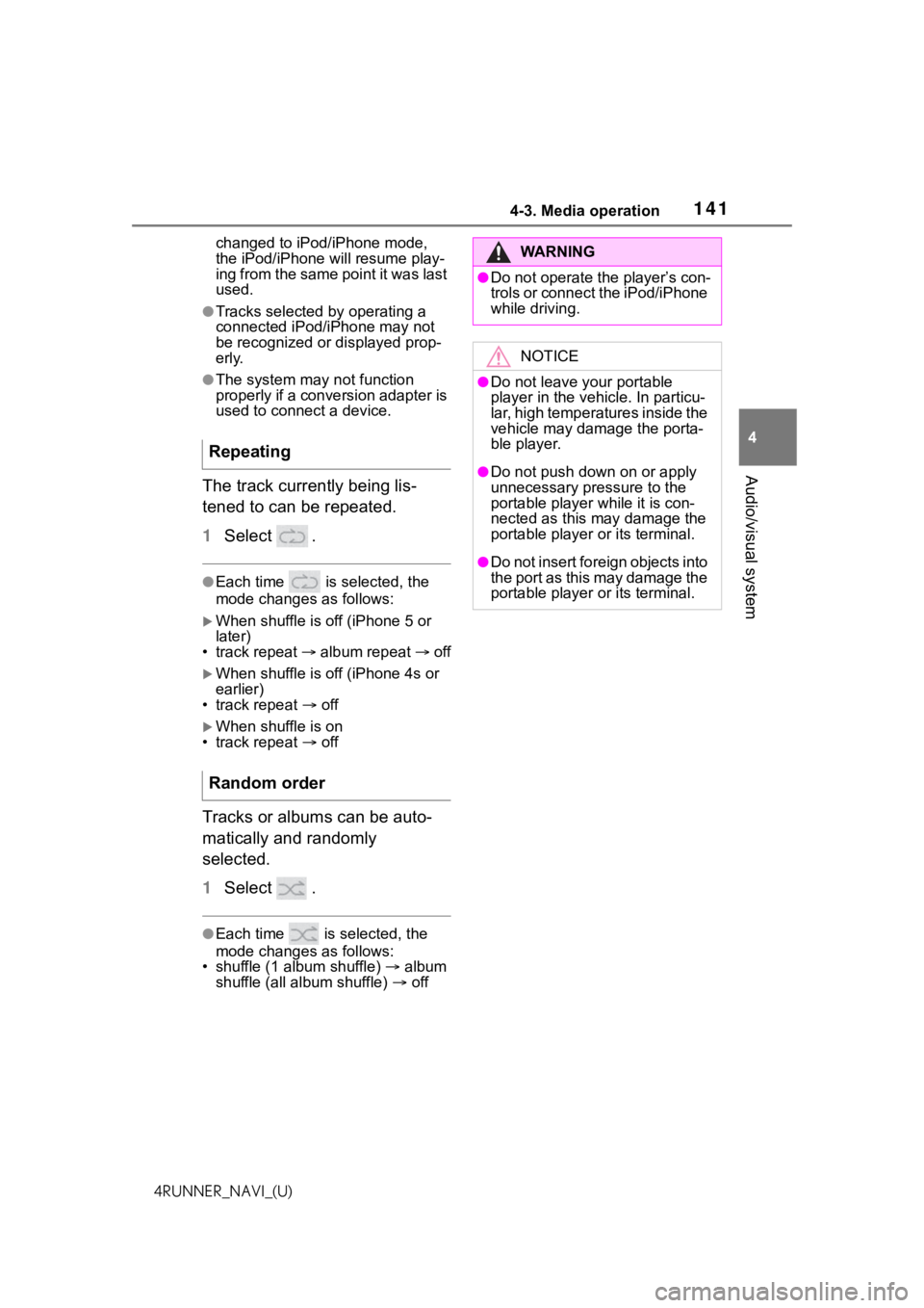 TOYOTA 4RUNNER 2021  Accessories, Audio & Navigation (in English) 1414-3. Media operation
4
Audio/visual system
4RUNNER_NAVI_(U)changed to iPod/iPhone mode, 
the iPod/iPhone will resume play-
ing from the same point it was last 
used.
●Tracks selected by operating