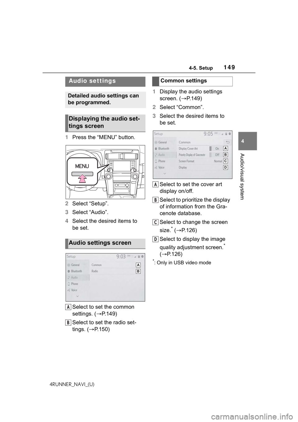 TOYOTA 4RUNNER 2021  Accessories, Audio & Navigation (in English) 1494-5. Setup
4
Audio/visual system
4RUNNER_NAVI_(U)
4-5.Setup
1Press the “MENU” button.
2 Select “Setup”.
3 Select “Audio”.
4 Select the desired items to 
be set.
Select to set the common