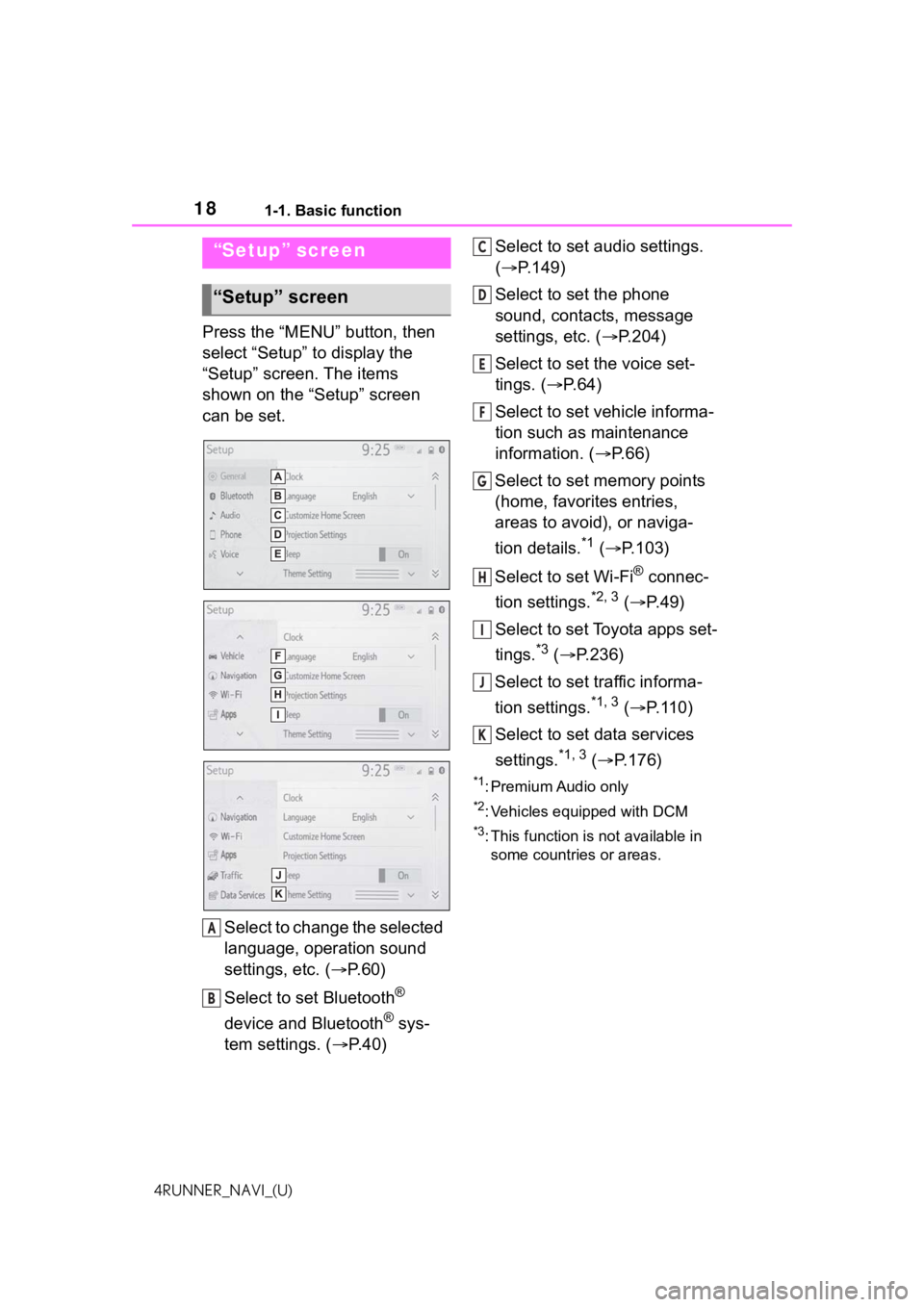 TOYOTA 4RUNNER 2021  Accessories, Audio & Navigation (in English) 181-1. Basic function
4RUNNER_NAVI_(U)
Press the “MENU” button, then 
select “Setup” to display the 
“Setup” screen. The items 
shown on the “Setup” screen 
can be set.Select to change