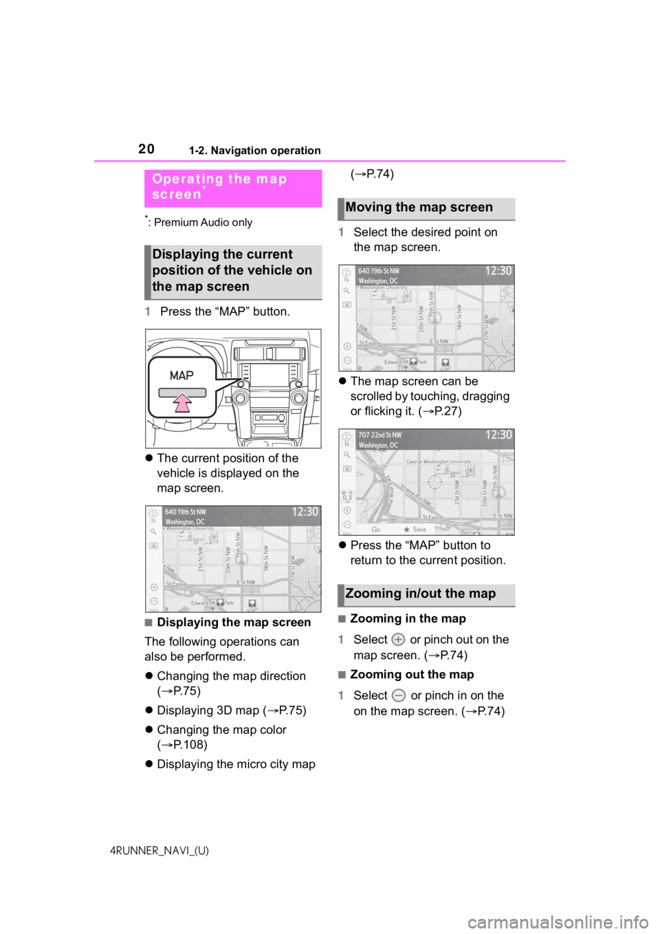 TOYOTA 4RUNNER 2021  Accessories, Audio & Navigation (in English) 201-2. Navigation operation
4RUNNER_NAVI_(U)
1-2.Navigation operation
*: Premium Audio only
1Press the “MAP” button.
 The current position of the 
vehicle is displayed on the 
map screen.
■Di