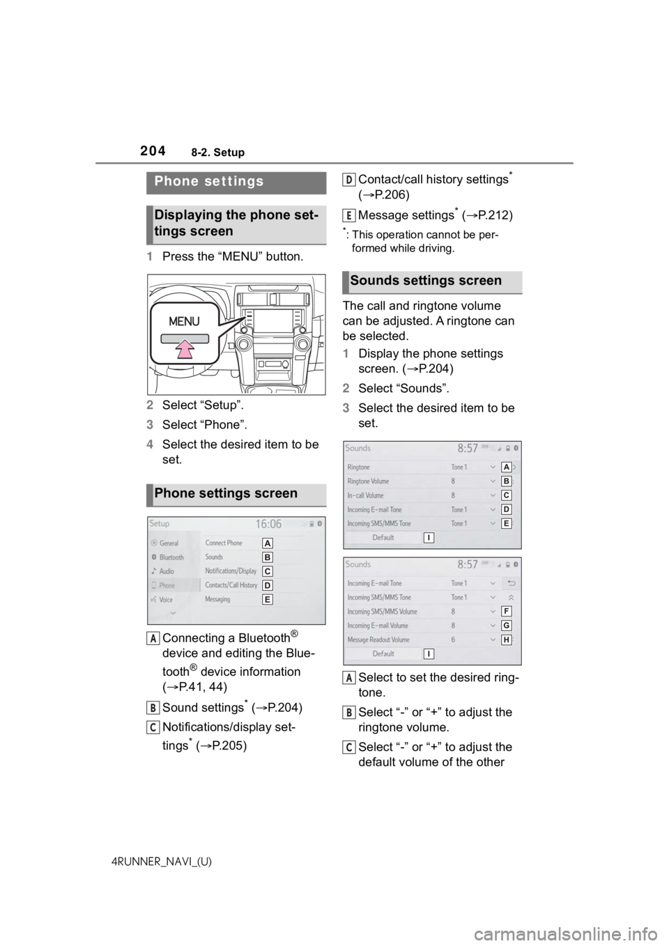 TOYOTA 4RUNNER 2021 Accessories, Audio & Navigation (in English) 2048-2. Setup
4RUNNER_NAVI_(U)
8-2.Setup
1Press the “MENU” button.
2 Select “Setup”.
3 Select “Phone”.
4 Select the desired item to be
set.
Connecting a Bluetooth
®
device and editing t TOYOTA 4RUNNER 2021 Accessories, Audio & Navigation (in English) 2048-2. Setup
4RUNNER_NAVI_(U)
8-2.Setup
1Press the “MENU” button.
2 Select “Setup”.
3 Select “Phone”.
4 Select the desired item to be
set.
Connecting a Bluetooth
®
device and editing t