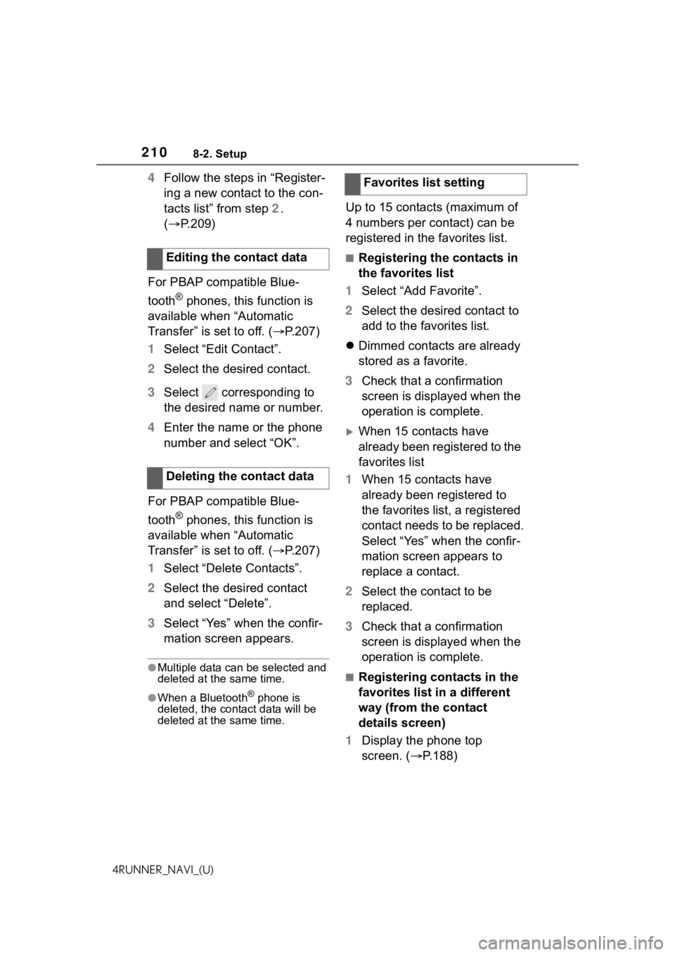 TOYOTA 4RUNNER 2021 Accessories, Audio & Navigation (in English) 2108-2. Setup
4RUNNER_NAVI_(U)
4Follow the steps in “Register-
ing a new contact to the con-
tacts list” from step 2.
( P.209)
For PBAP compatible Blue-
tooth
® phones, this function is
ava TOYOTA 4RUNNER 2021 Accessories, Audio & Navigation (in English) 2108-2. Setup
4RUNNER_NAVI_(U)
4Follow the steps in “Register-
ing a new contact to the con-
tacts list” from step 2.
( P.209)
For PBAP compatible Blue-
tooth
® phones, this function is
ava