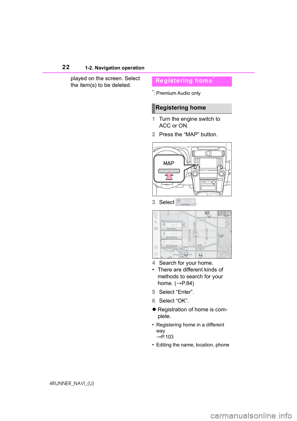 TOYOTA 4RUNNER 2021 Accessories, Audio & Navigation (in English) 221-2. Navigation operation
4RUNNER_NAVI_(U)
played on the screen. Select
the item(s) to be deleted.
*: Premium Audio only
1Turn the engine switch to
ACC or ON.
2 Press the “MAP” button.
3 Selec TOYOTA 4RUNNER 2021 Accessories, Audio & Navigation (in English) 221-2. Navigation operation
4RUNNER_NAVI_(U)
played on the screen. Select
the item(s) to be deleted.
*: Premium Audio only
1Turn the engine switch to
ACC or ON.
2 Press the “MAP” button.
3 Selec