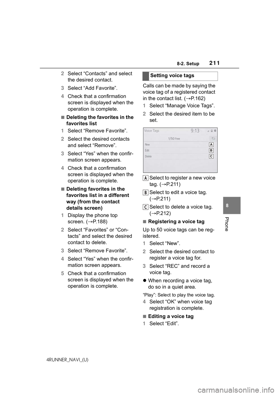 TOYOTA 4RUNNER 2021 Accessories, Audio & Navigation (in English) 2118-2. Setup
8
Phone
4RUNNER_NAVI_(U)
2Select “Contacts” and select
the desired contact.
3 Select “Add Favorite”.
4 Check that a confirmation
screen is displayed when the
operation is comp TOYOTA 4RUNNER 2021 Accessories, Audio & Navigation (in English) 2118-2. Setup
8
Phone
4RUNNER_NAVI_(U)
2Select “Contacts” and select
the desired contact.
3 Select “Add Favorite”.
4 Check that a confirmation
screen is displayed when the
operation is comp