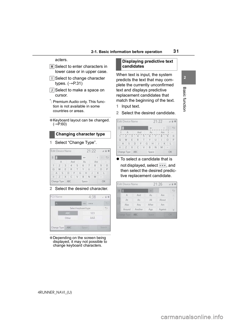 TOYOTA 4RUNNER 2021 Accessories, Audio & Navigation (in English) 312-1. Basic information before operation
2
Basic function
4RUNNER_NAVI_(U)
acters.
Select to enter characters in
lower case or in upper case.
Select to change character
types. (P.31)
Select to m TOYOTA 4RUNNER 2021 Accessories, Audio & Navigation (in English) 312-1. Basic information before operation
2
Basic function
4RUNNER_NAVI_(U)
acters.
Select to enter characters in
lower case or in upper case.
Select to change character
types. (P.31)
Select to m