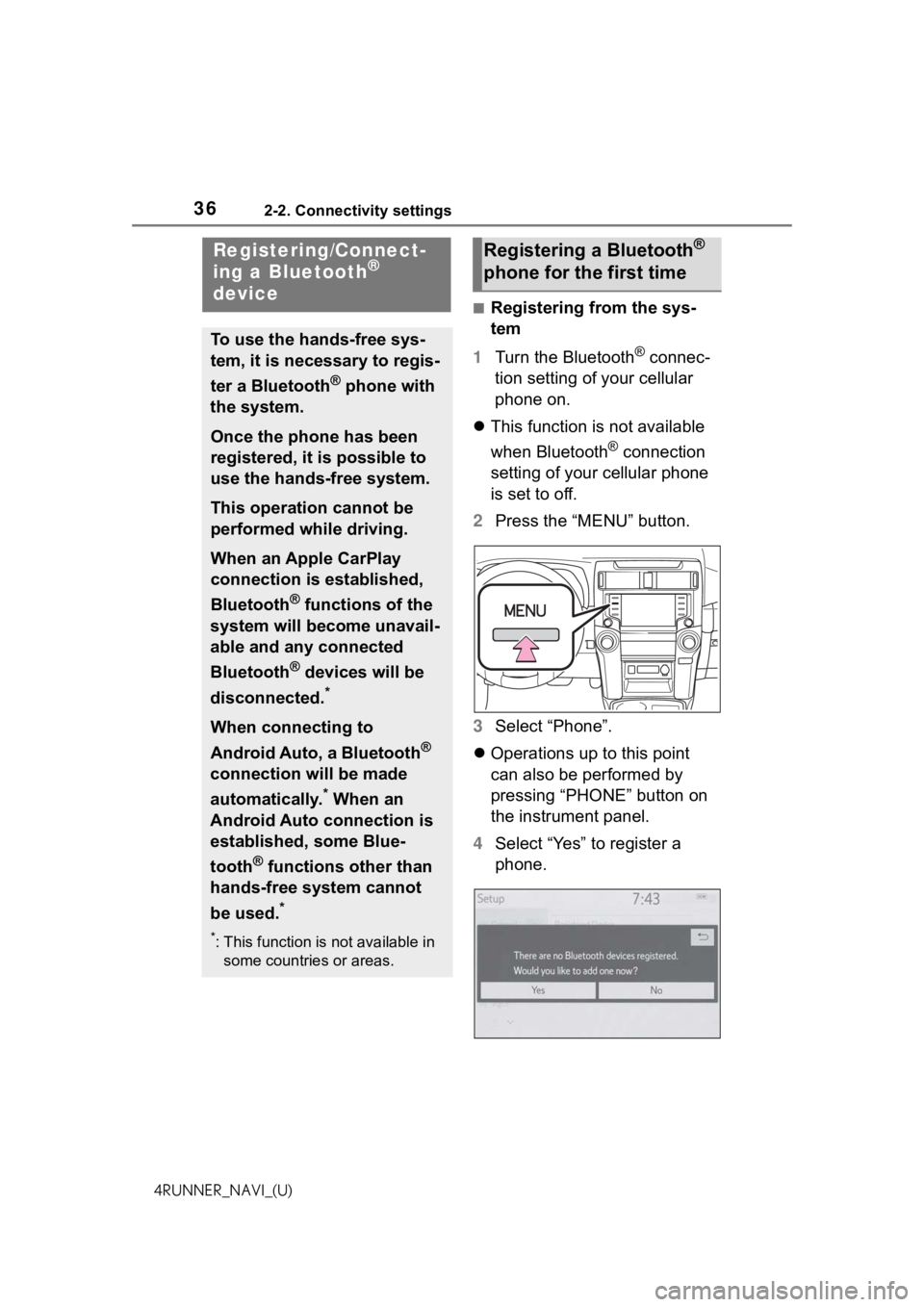 TOYOTA 4RUNNER 2021  Accessories, Audio & Navigation (in English) 362-2. Connectivity settings
4RUNNER_NAVI_(U)
2-2.Connectivity settings
■Registering from the sys-
tem
1 Turn the Bluetooth
® connec-
tion setting of your cellular 
phone on.
 This function is n