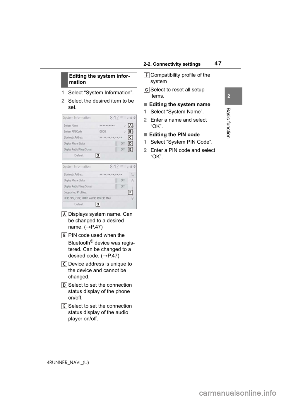 TOYOTA 4RUNNER 2021 Accessories, Audio & Navigation (in English) 472-2. Connectivity settings
2
Basic function
4RUNNER_NAVI_(U)
1Select “System Information”.
2 Select the desired item to be
set.
Displays system name. Can
be changed to a desired
name. ( P. TOYOTA 4RUNNER 2021 Accessories, Audio & Navigation (in English) 472-2. Connectivity settings
2
Basic function
4RUNNER_NAVI_(U)
1Select “System Information”.
2 Select the desired item to be
set.
Displays system name. Can
be changed to a desired
name. ( P.