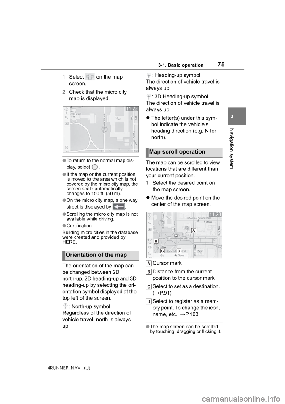 TOYOTA 4RUNNER 2021 Accessories, Audio & Navigation (in English) 753-1. Basic operation
3
Navigation system
4RUNNER_NAVI_(U)
1Select on the map
screen.
2 Check that the micro city
map is displayed.
●To return to the normal map dis-
play, select .
●If the m TOYOTA 4RUNNER 2021 Accessories, Audio & Navigation (in English) 753-1. Basic operation
3
Navigation system
4RUNNER_NAVI_(U)
1Select on the map
screen.
2 Check that the micro city
map is displayed.
●To return to the normal map dis-
play, select .
●If the m