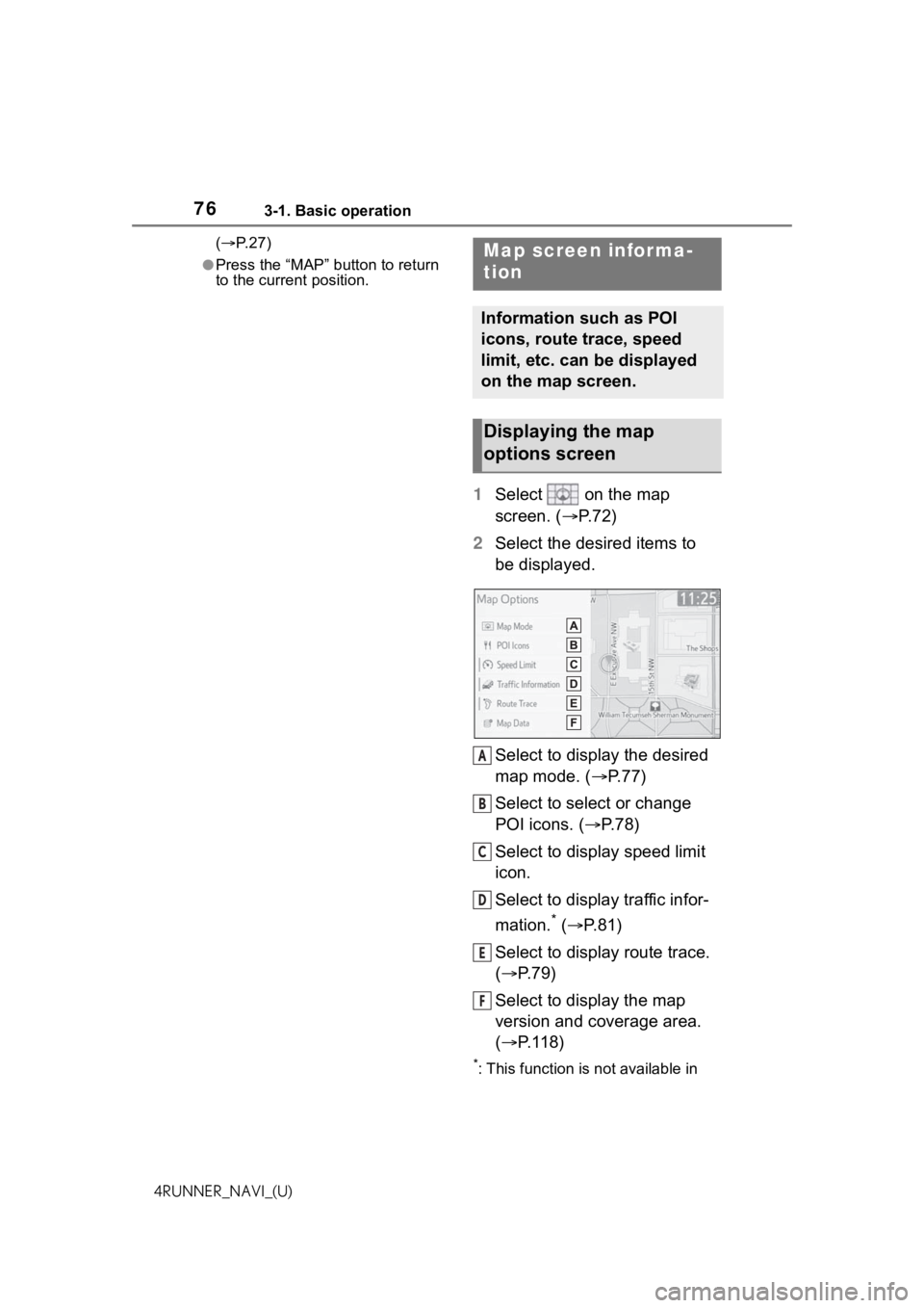 TOYOTA 4RUNNER 2021 Accessories, Audio & Navigation (in English) 763-1. Basic operation
4RUNNER_NAVI_(U)(
P. 2 7 )
●Press the “MAP” button to return
to the current position.
1 Select on the map
screen. ( P. 7 2 )
2 Select the desired items to
be d TOYOTA 4RUNNER 2021 Accessories, Audio & Navigation (in English) 763-1. Basic operation
4RUNNER_NAVI_(U)(
P. 2 7 )
●Press the “MAP” button to return
to the current position.
1 Select on the map
screen. ( P. 7 2 )
2 Select the desired items to
be d