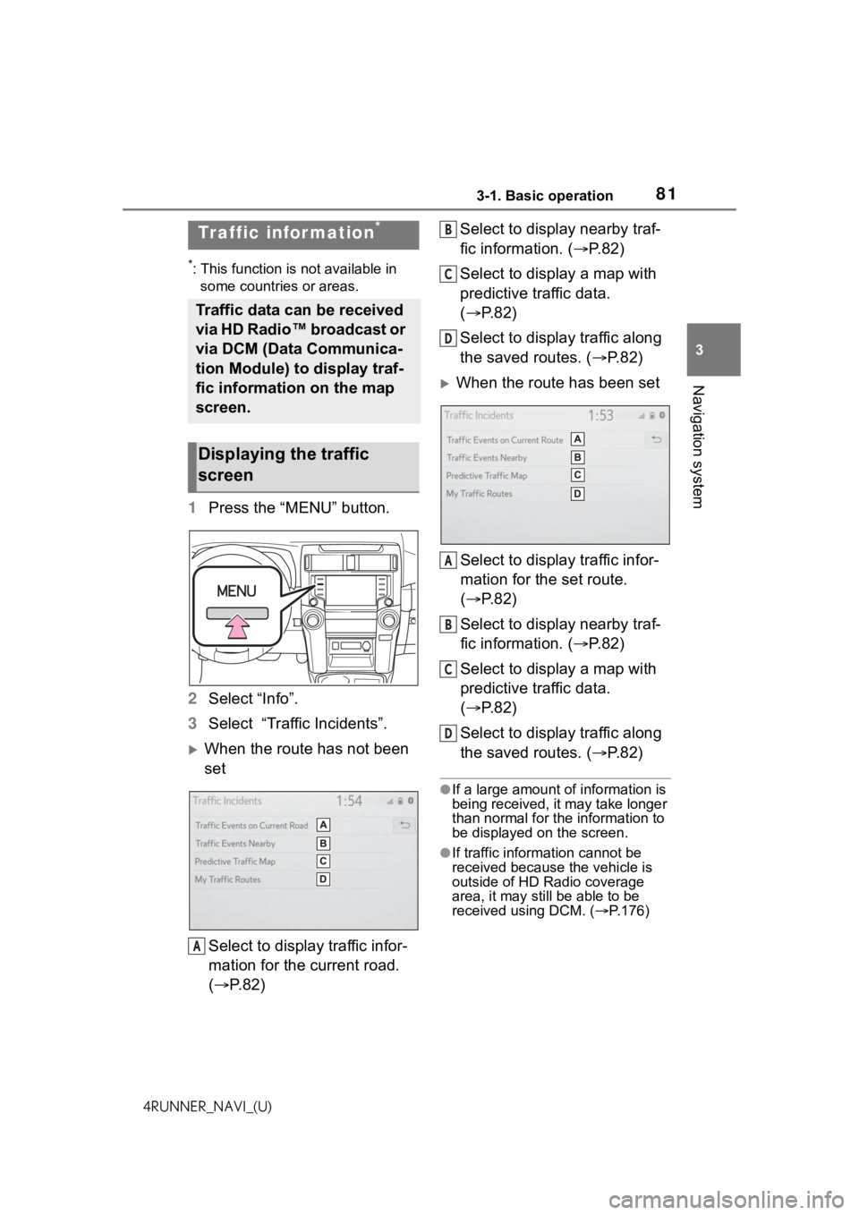 TOYOTA 4RUNNER 2021 Accessories, Audio & Navigation (in English) 813-1. Basic operation
3
Navigation system
4RUNNER_NAVI_(U)
*: This function is not available in some countries or areas.
1 Press the “MENU” button.
2 Select “Info”.
3 Select “Traffic Incid TOYOTA 4RUNNER 2021 Accessories, Audio & Navigation (in English) 813-1. Basic operation
3
Navigation system
4RUNNER_NAVI_(U)
*: This function is not available in some countries or areas.
1 Press the “MENU” button.
2 Select “Info”.
3 Select “Traffic Incid