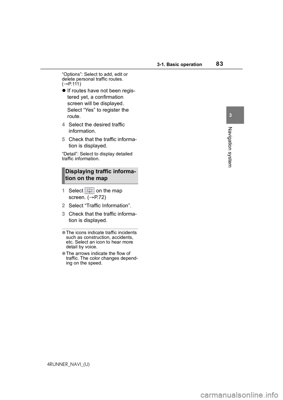 TOYOTA 4RUNNER 2021 Accessories, Audio & Navigation (in English) 833-1. Basic operation
3
Navigation system
4RUNNER_NAVI_(U)“Options”: Select to add, edit or
delete personal traffic routes.
(
P. 1 1 1 )
If routes have not been regis-
tered yet, a conf TOYOTA 4RUNNER 2021 Accessories, Audio & Navigation (in English) 833-1. Basic operation
3
Navigation system
4RUNNER_NAVI_(U)“Options”: Select to add, edit or
delete personal traffic routes.
(
P. 1 1 1 )
If routes have not been regis-
tered yet, a conf