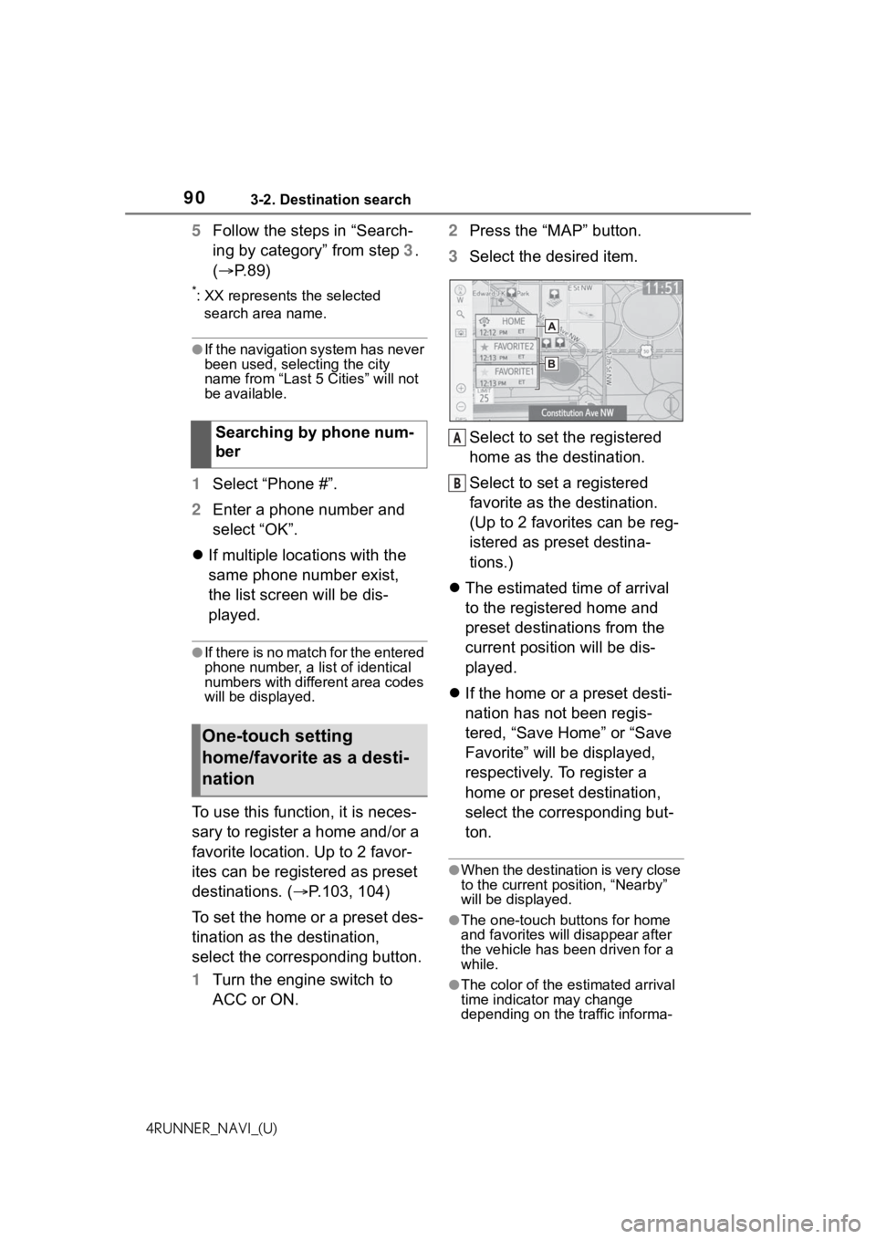 TOYOTA 4RUNNER 2021  Accessories, Audio & Navigation (in English) 903-2. Destination search
4RUNNER_NAVI_(U)
5Follow the steps in “Search-
ing by category” from step  3. 
( P. 8 9 )
*: XX represents the selected 
search area name.
●If the navigation system 