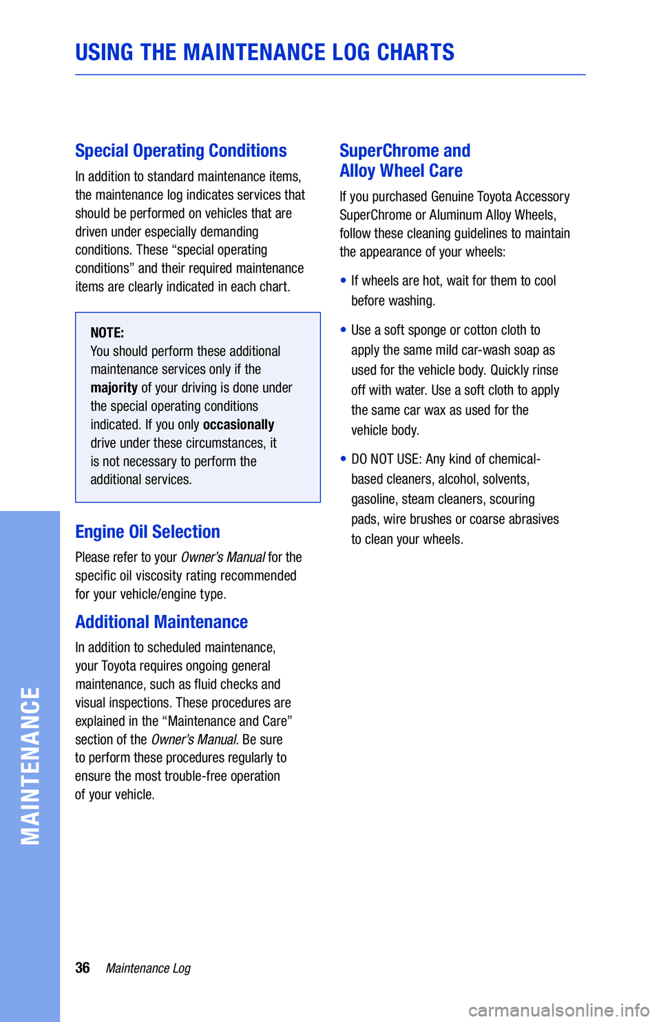 TOYOTA 4RUNNER 2021 Warranties & Maintenance Guides (in English) 36Maintenance Log
USING THE MAINTENANCE LOG CHARTS
MAINTENANCE
Special Operating Conditions
In addition to standard maintenance items,
the maintenance log indicates services that
should be performed TOYOTA 4RUNNER 2021 Warranties & Maintenance Guides (in English) 36Maintenance Log
USING THE MAINTENANCE LOG CHARTS
MAINTENANCE
Special Operating Conditions
In addition to standard maintenance items,
the maintenance log indicates services that
should be performed