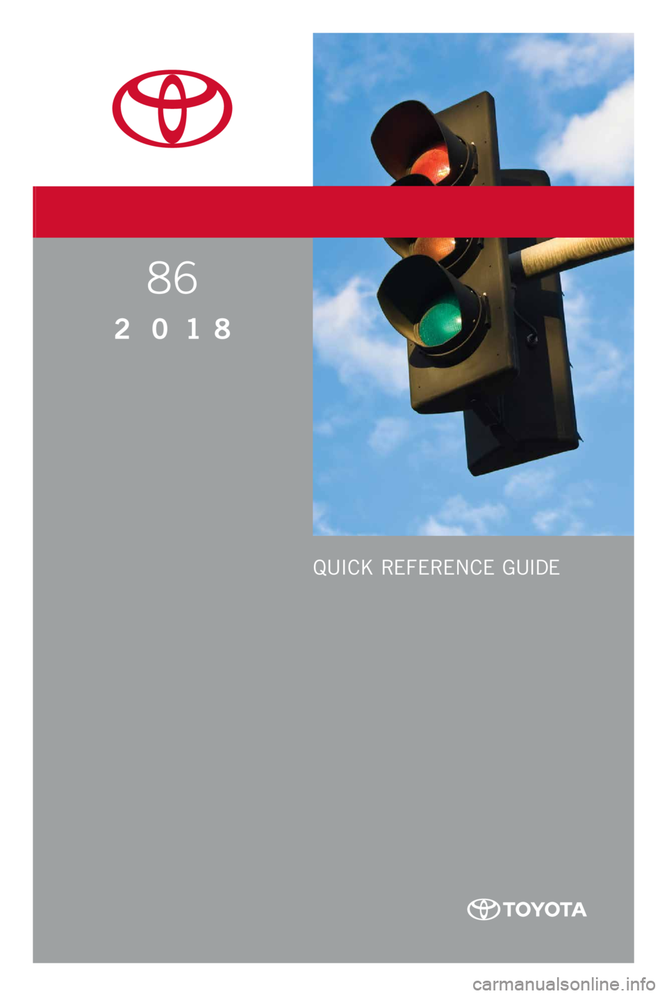 TOYOTA GT86 2018 Owners Manual (in English) 86
2 0 18www.toyota.com/owners
CUSTOMER EXPERIENCE CENTER
1- 8 0 0 - 3 31- 4 3 31
Printed in U.S.A. 11/ 17
17 - M K G - 1 0 19 4
QUICK REFERENCE GUIDE TOYOTA GT86 2018 Owners Manual (in English) 86
2 0 18www.toyota.com/owners
CUSTOMER EXPERIENCE CENTER
1- 8 0 0 - 3 31- 4 3 31
Printed in U.S.A. 11/ 17
17 - M K G - 1 0 19 4
QUICK REFERENCE GUIDE