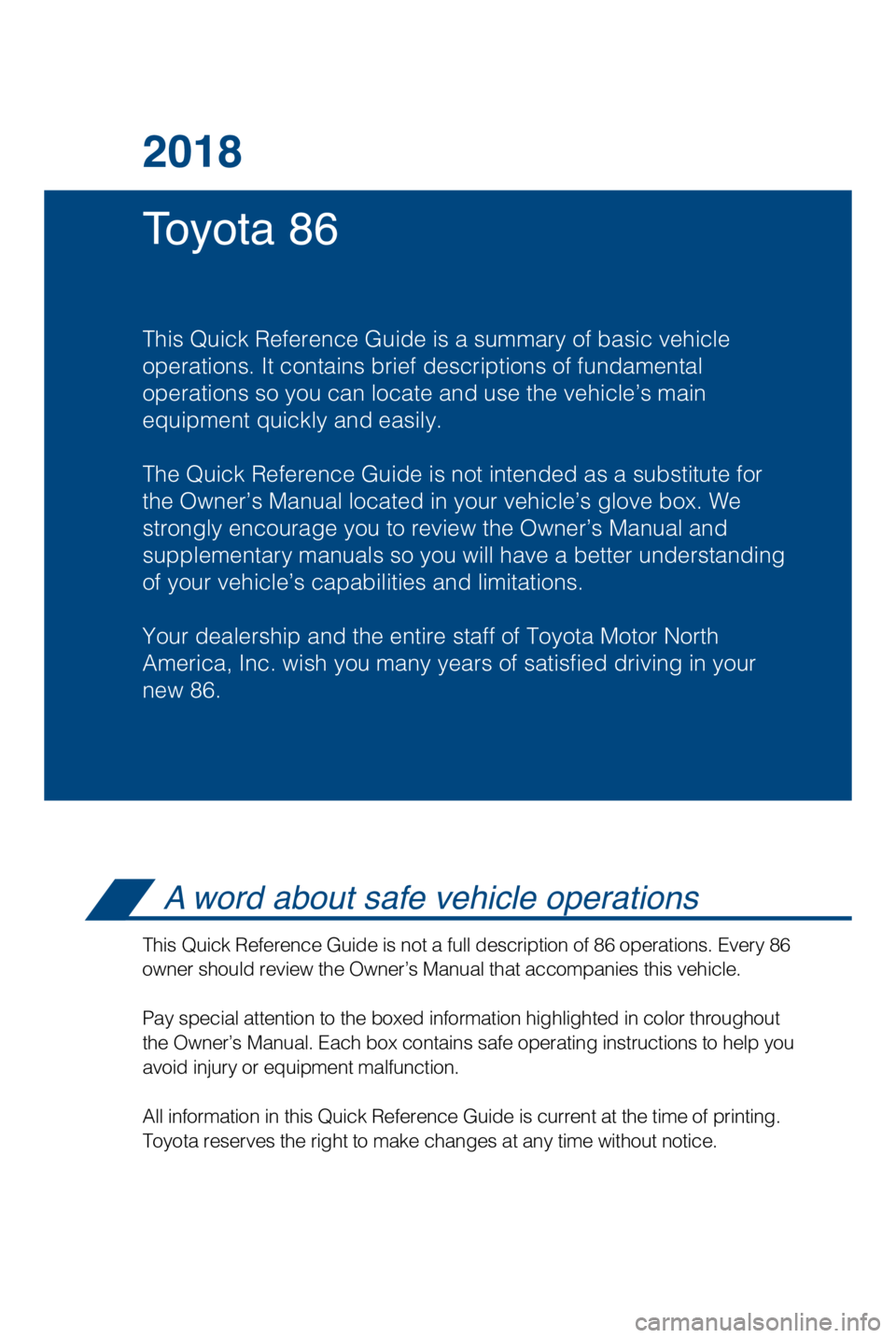 TOYOTA GT86 2018 Owners Manual (in English) Toyota 86 2018
This Quick Reference Guide is a summary of basic vehicle
operations. It contains brief descriptions of fundamental
operations so you can locate and use the vehicle’s main
equipment q TOYOTA GT86 2018 Owners Manual (in English) Toyota 86 2018
This Quick Reference Guide is a summary of basic vehicle
operations. It contains brief descriptions of fundamental
operations so you can locate and use the vehicle’s main
equipment q