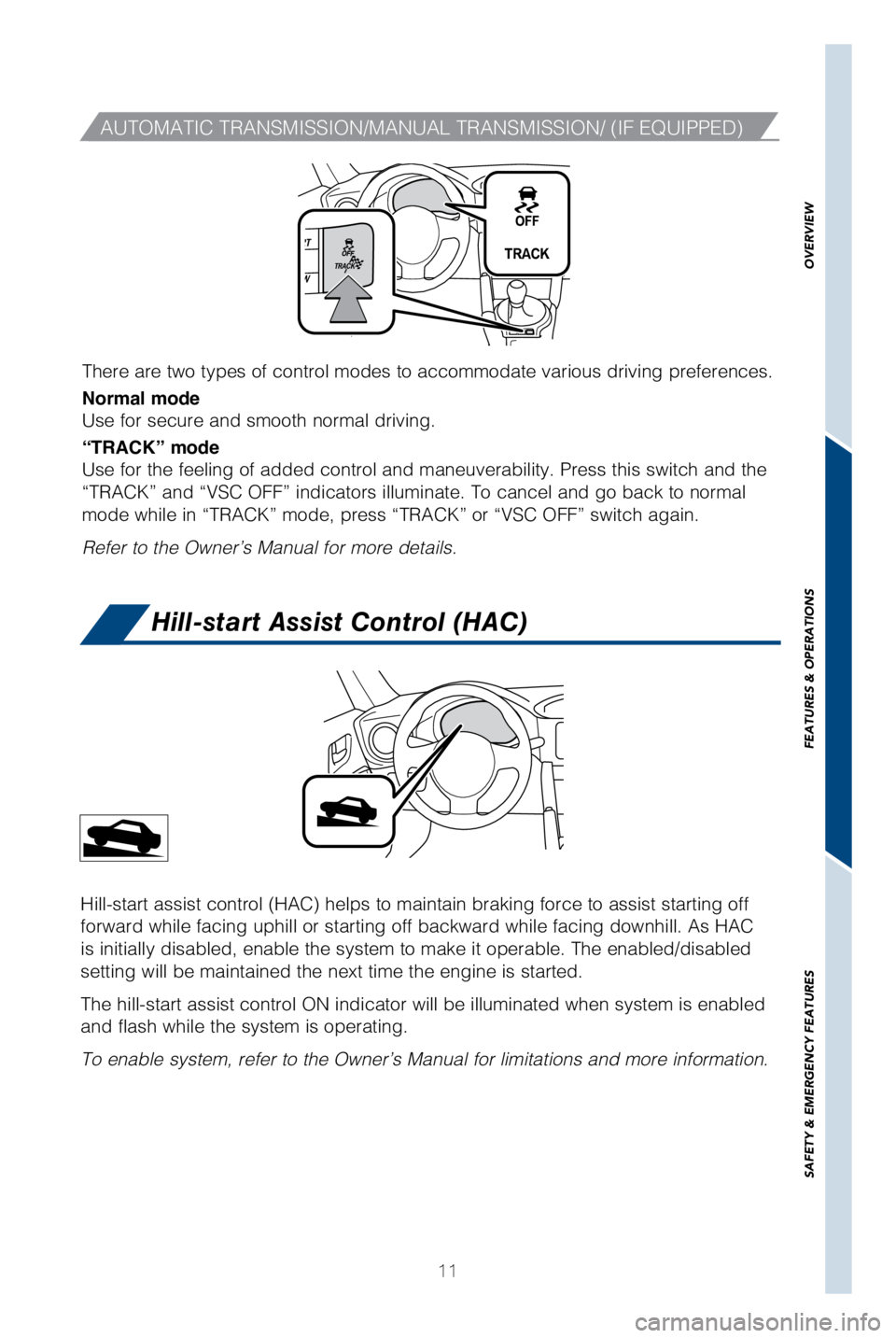 TOYOTA GT86 2018 (in English) User Guide 11
There are two types of control modes to accommodate various driving pref\
erences.
Normal mode
Use for secure and smooth normal driving.
“TRACK” mode
Use for the feeling of added control and m TOYOTA GT86 2018 (in English) User Guide 11
There are two types of control modes to accommodate various driving pref\
erences.
Normal mode
Use for secure and smooth normal driving.
“TRACK” mode
Use for the feeling of added control and m