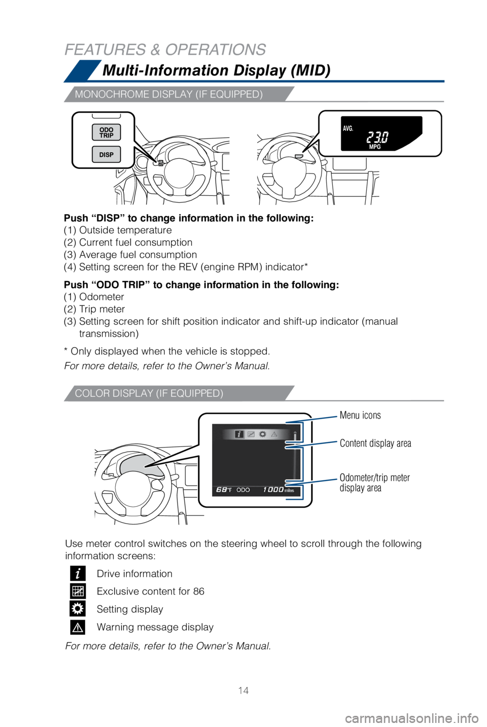 TOYOTA GT86 2018 (in English) User Guide 14
Multi-Information Display (MID)
Push “DISP” to change information in the following:
(1) Outside temperature
(2) Current fuel consumption
(3) Average fuel consumption
(4) Setting screen for the TOYOTA GT86 2018 (in English) User Guide 14
Multi-Information Display (MID)
Push “DISP” to change information in the following:
(1) Outside temperature
(2) Current fuel consumption
(3) Average fuel consumption
(4) Setting screen for the