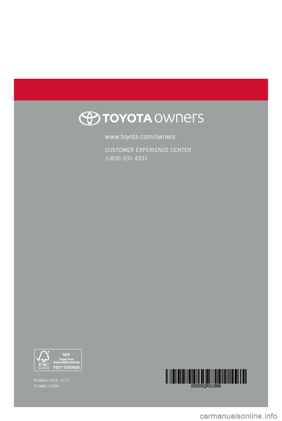 TOYOTA GT86 2018 (in English) Owners Manual 86
2 0 18www.toyota.com/owners
CUSTOMER EXPERIENCE CENTER
1- 8 0 0 - 3 31- 4 3 31
Printed in U.S.A. 11/ 17
17 - M K G - 1 0 19 4
QUICK REFERENCE GUIDE TOYOTA GT86 2018 (in English) Owners Manual 86
2 0 18www.toyota.com/owners
CUSTOMER EXPERIENCE CENTER
1- 8 0 0 - 3 31- 4 3 31
Printed in U.S.A. 11/ 17
17 - M K G - 1 0 19 4
QUICK REFERENCE GUIDE