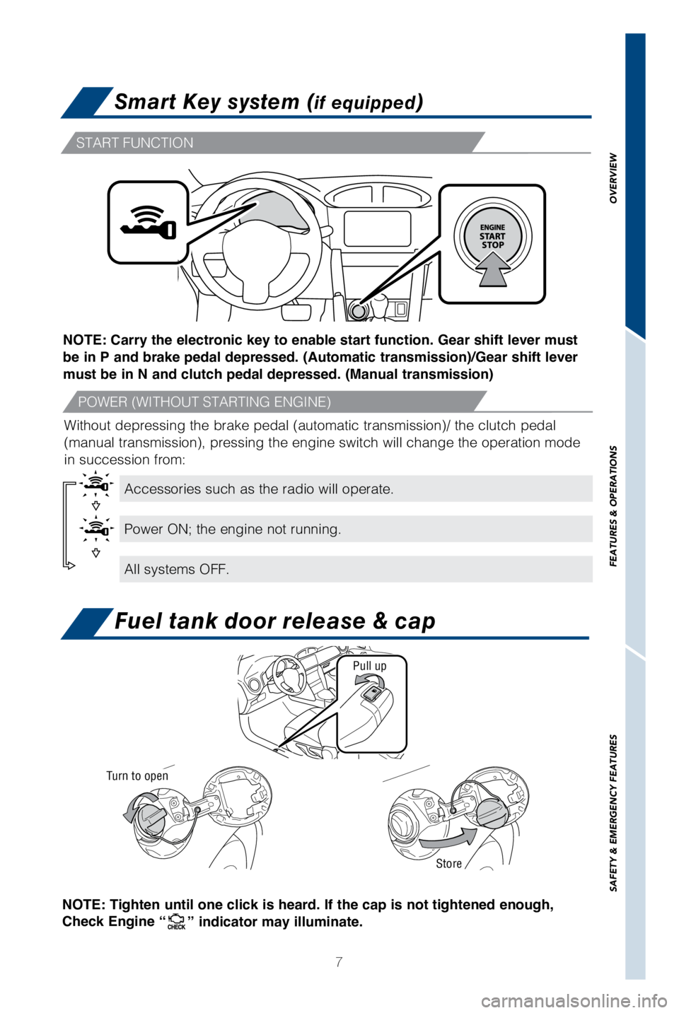 TOYOTA GT86 2018 Owners Manual (in English) 7
Smart Key system (if equipped)
START FUNCTION
POWER (WITHOUT STARTING ENGINE)
Accessories such as the radio will operate.
Power ON; the engine not running.
All systems OFF.
NOTE: Carry the electroni TOYOTA GT86 2018 Owners Manual (in English) 7
Smart Key system (if equipped)
START FUNCTION
POWER (WITHOUT STARTING ENGINE)
Accessories such as the radio will operate.
Power ON; the engine not running.
All systems OFF.
NOTE: Carry the electroni