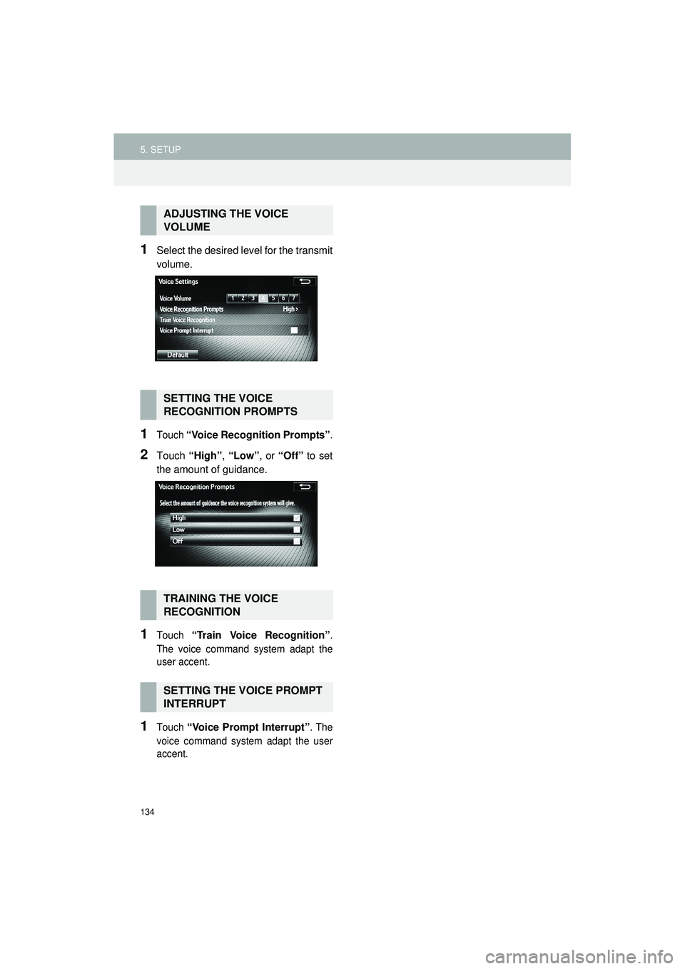 TOYOTA GT86 2018 Accessories, Audio & Navigation (in English) 134
5. SETUP
Highlander_Navi_MXS
1Select the desired level for the transmit
volume.
1Touch “Voice Recognition Prompts”.
2Touch “High” , “Low” , or “Off” to set
the amount of guidance.
TOYOTA GT86 2018 Accessories, Audio & Navigation (in English) 134
5. SETUP
Highlander_Navi_MXS
1Select the desired level for the transmit
volume.
1Touch “Voice Recognition Prompts”.
2Touch “High” , “Low” , or “Off” to set
the amount of guidance.