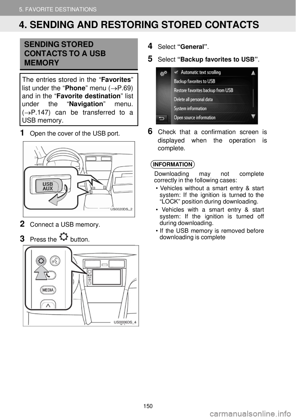 TOYOTA GT86 2018  Accessories, Audio & Navigation (in English) 5. MY DESTINATIONS 5. FAVORITE DESTINATIONS  
 
 
SENDING STORED 
CONTACTS  TO  A USB 
ME MO RY 
 
The  entries  stor ed in  th e “Favorites” 
list under the “ Phone” menu ( →P.69) 
and in t
