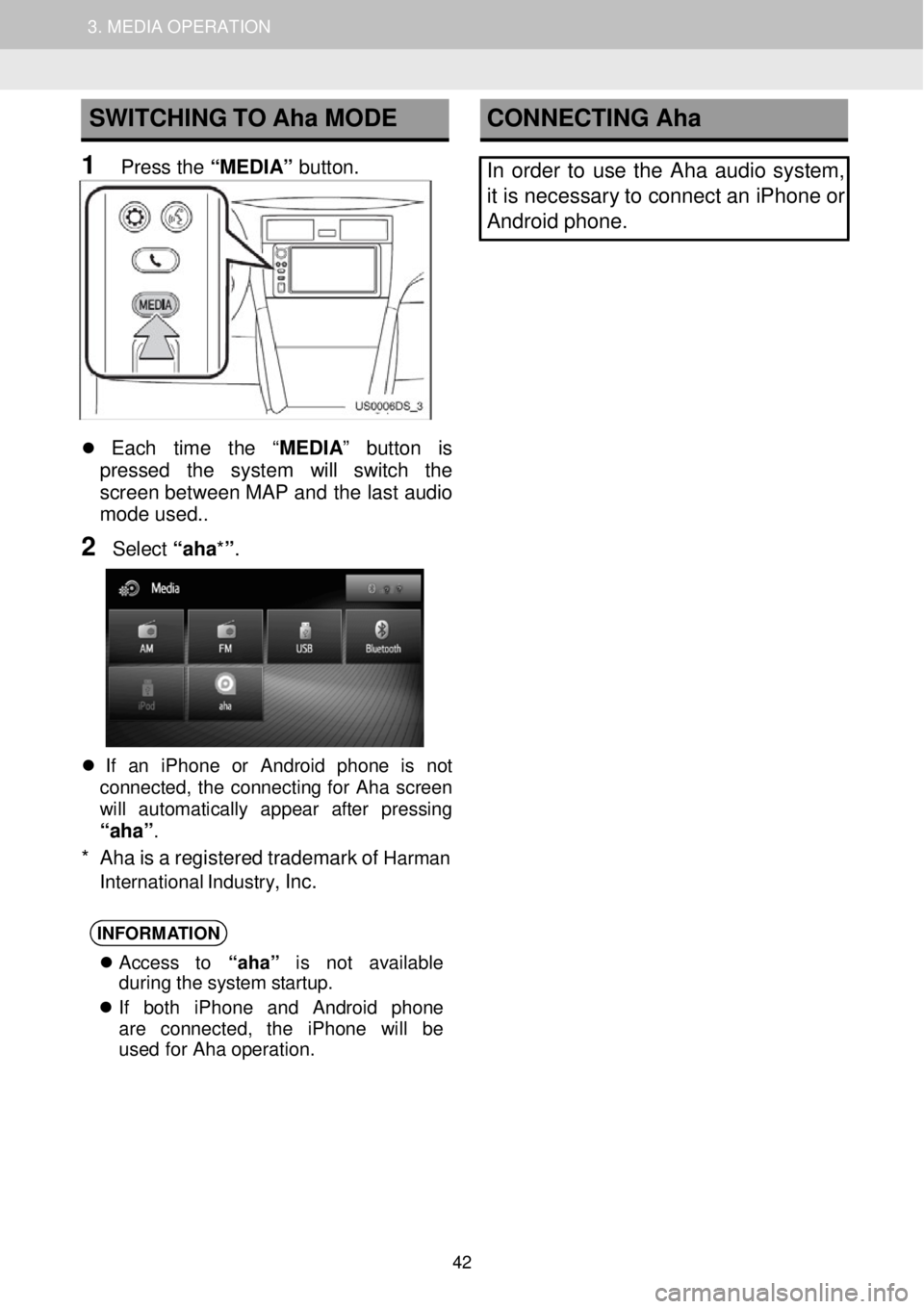 TOYOTA GT86 2018 Accessories, Audio & Navigation (in English) 1. AUDIO SYSTEM OPERATION 3. MEDIA OPERATION
SWITCHING TO Aha MODE
1 Press the “MEDIA” button.
CONNECTING Aha
In order to use the Aha audio syst em,
it is necessary TOYOTA GT86 2018 Accessories, Audio & Navigation (in English) 1. AUDIO SYSTEM OPERATION 3. MEDIA OPERATION
SWITCHING TO Aha MODE
1 Press the “MEDIA” button.
CONNECTING Aha
In order to use the Aha audio syst em,
it is necessary