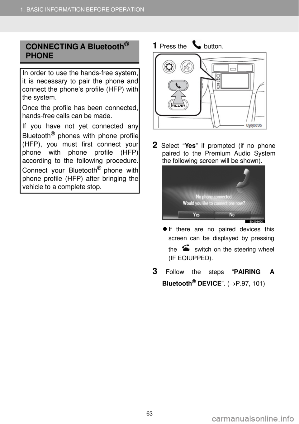 TOYOTA GT86 2018  Accessories, Audio & Navigation (in English) 1. BASIC INFORMATION BEFORE OPERATION  
CONNECTI NG A  Bluetooth®
 
PHONE  
 
In order  to  us e the hands -free system, 
it   is  necessary to  pair the  phone  and 
connect  the  phone’s  profile