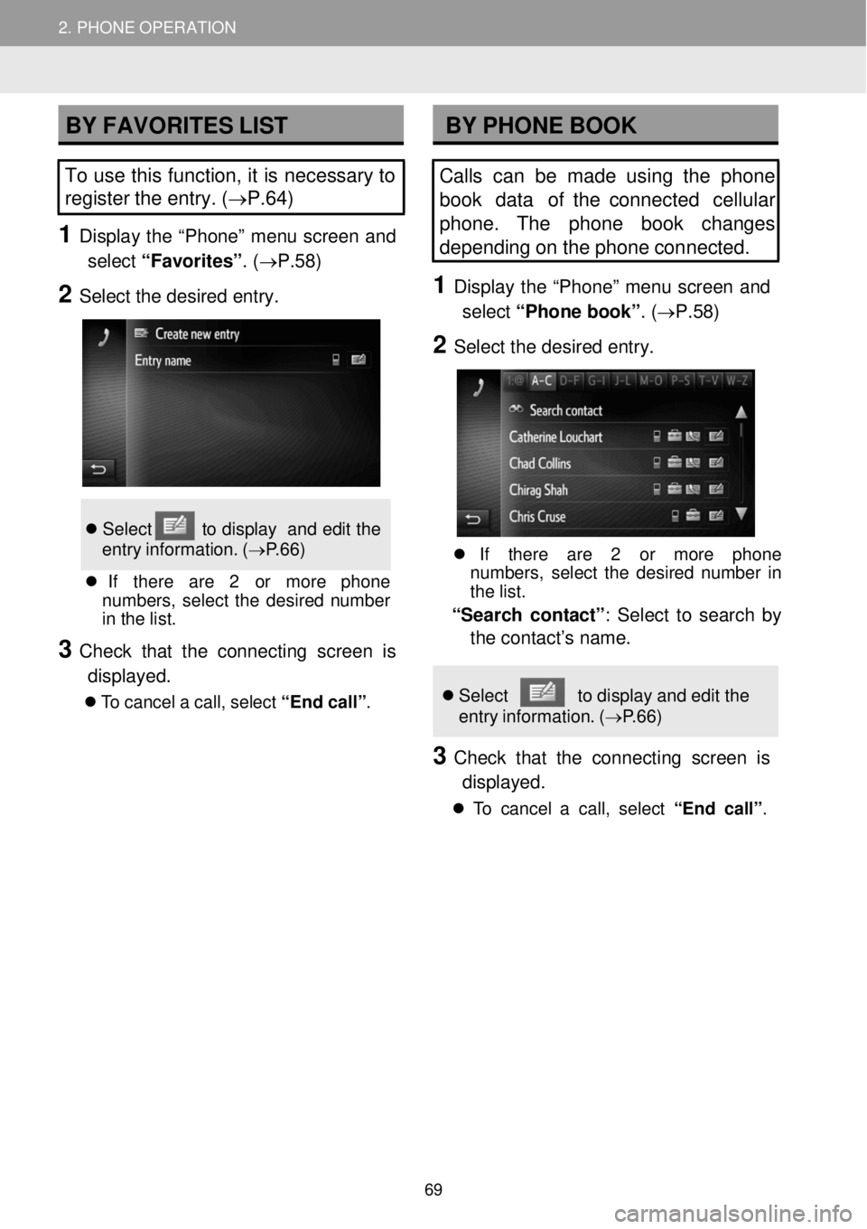 TOYOTA GT86 2018  Accessories, Audio & Navigation (in English) 2. PHONE OPERATION 2. PHONE OPERATION  
 
 
 
BY FAVORITES  LIST  BY PHONE  BOOK
To  use  this function,  it  is  necessary to 
register  the  entry.  (→P.6 4) 
 
1 Displ ay the “Phon e”  menu s