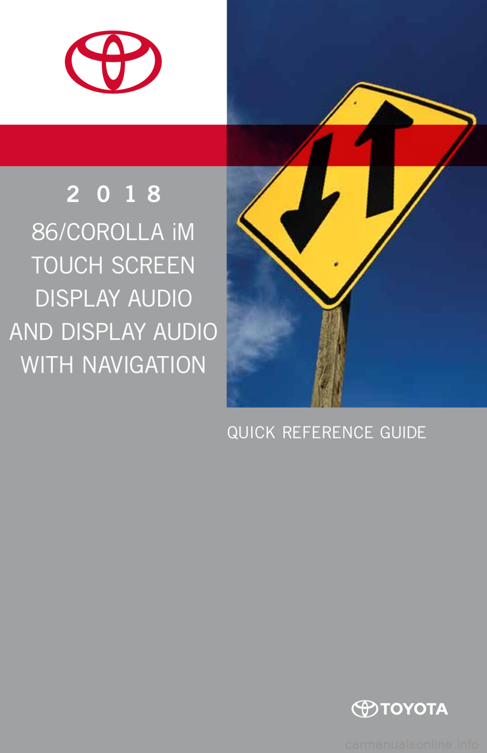 TOYOTA GT86 2018 Accessories, Audio & Navigation (in English) www.toyota.com/owners
CUSTOMER EXPERIENCE CENTER
1- 8 0 0 - 3 31- 4 3 31
Printed in U.S.A. 8 /17
17 - M K G - 1 0 9 2 7
QUICK REFERENCE GUIDE
2 0 18
86 / COROLL A i M
TOUCH SCREEN
DISPL AY AUDIO TOYOTA GT86 2018 Accessories, Audio & Navigation (in English) www.toyota.com/owners
CUSTOMER EXPERIENCE CENTER
1- 8 0 0 - 3 31- 4 3 31
Printed in U.S.A. 8 /17
17 - M K G - 1 0 9 2 7
QUICK REFERENCE GUIDE
2 0 18
86 / COROLL A i M
TOUCH SCREEN
DISPL AY AUDIO