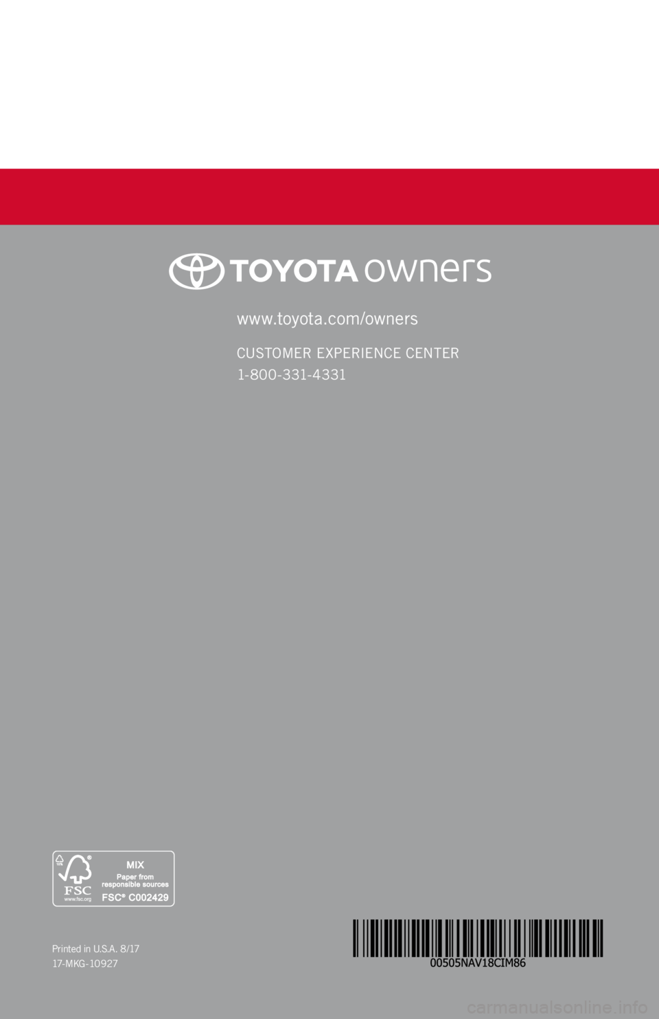TOYOTA GT86 2018  Accessories, Audio & Navigation (in English) www.toyota.com/owners
CUSTOMER EXPERIENCE CENTER 
1- 8 0 0 - 3 31- 4 3 31
Printed in U.S.A. 8 /17
17 - M K G - 1 0 9 2 7
QUICK REFERENCE GUIDE
2 0 18
86 / COROLL A i M 
TOUCH SCREEN   
DISPL AY AUDIO 
