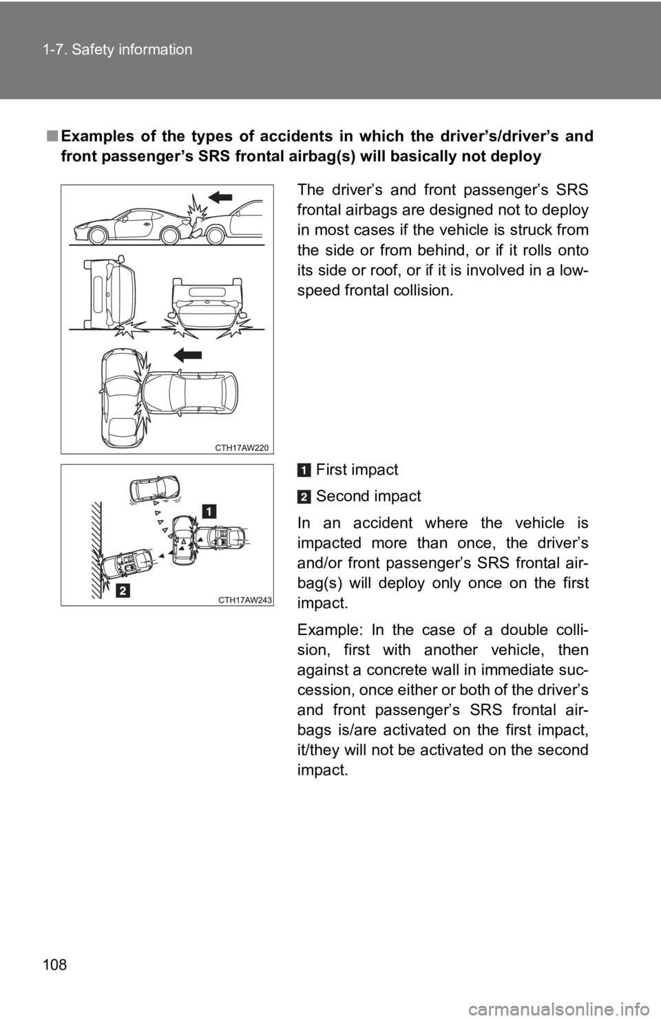 TOYOTA GT86 2019 Owners Manual (in English) 108 1-7. Safety information
■Examples of the types of accidents in which the driver’s/driver ’s and
front passenger’s SRS frontal airbag(s) will basically not deploy
The driver’s TOYOTA GT86 2019 Owners Manual (in English) 108 1-7. Safety information
■Examples of the types of accidents in which the driver’s/driver ’s and
front passenger’s SRS frontal airbag(s) will basically not deploy
The driver’s
