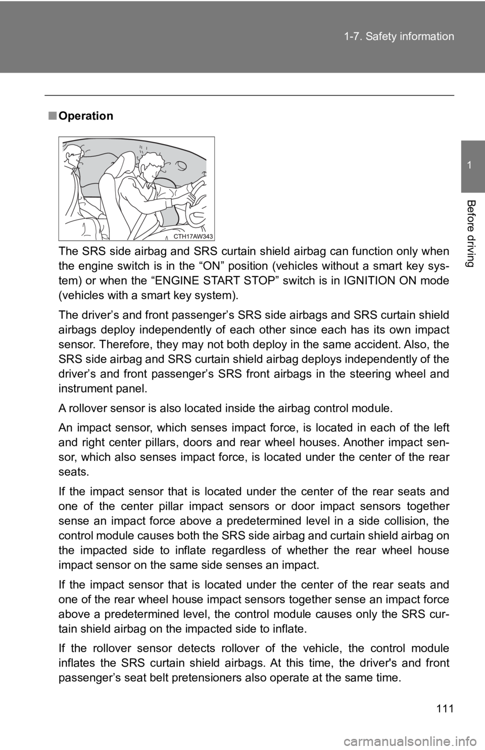 TOYOTA GT86 2019 Owners Manual (in English) 111
1-7. Safety information
1
Before driving
■
Operation
The SRS side airbag and SRS curtain shield airbag can function only when
the engine switch is in the “ON” position (vehicles wi TOYOTA GT86 2019 Owners Manual (in English) 111
1-7. Safety information
1
Before driving
■
Operation
The SRS side airbag and SRS curtain shield airbag can function only when
the engine switch is in the “ON” position (vehicles wi