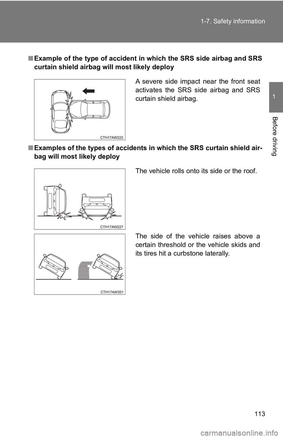 TOYOTA GT86 2019 Owners Manual (in English) 113
1-7. Safety information
1
Before driving
■
Example of the type of accident in which the SRS side airbag an d SRS
curtain shield airbag will most likely deploy
■ Examples of the types of accide TOYOTA GT86 2019 Owners Manual (in English) 113
1-7. Safety information
1
Before driving
■
Example of the type of accident in which the SRS side airbag an d SRS
curtain shield airbag will most likely deploy
■ Examples of the types of accide