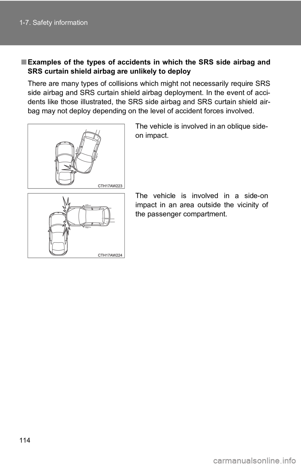 TOYOTA GT86 2019 Owners Manual (in English) 114 1-7. Safety information
■Examples of the types of accidents in which the SRS side airbag and
SRS curtain shield airbag are unlikely to deploy
There are many types of collisions which TOYOTA GT86 2019 Owners Manual (in English) 114 1-7. Safety information
■Examples of the types of accidents in which the SRS side airbag and
SRS curtain shield airbag are unlikely to deploy
There are many types of collisions which