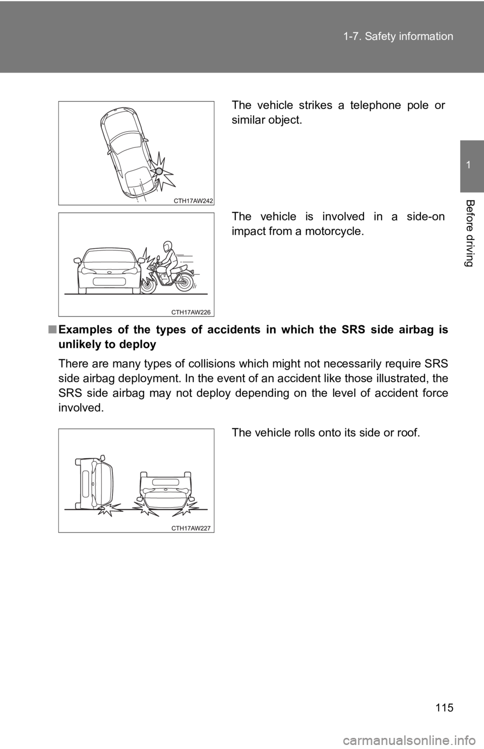 TOYOTA GT86 2019 Owners Manual (in English) 115
1-7. Safety information
1
Before driving
■
Examples of the types of accidents in which the SRS side airbag is
unlikely to deploy
There are many types of collisions which might not ne TOYOTA GT86 2019 Owners Manual (in English) 115
1-7. Safety information
1
Before driving
■
Examples of the types of accidents in which the SRS side airbag is
unlikely to deploy
There are many types of collisions which might not ne