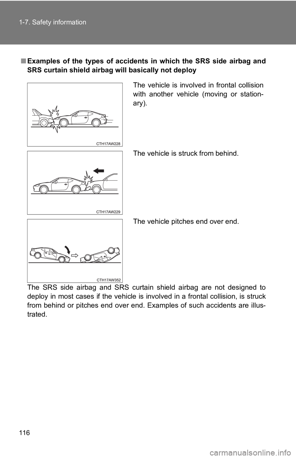 TOYOTA GT86 2019 Owners Manual (in English) 116 1-7. Safety information
■Examples of the types of accidents in which the SRS side airbag and
SRS curtain shield airbag will basically not deploy
The SRS side airbag and SRS cur TOYOTA GT86 2019 Owners Manual (in English) 116 1-7. Safety information
■Examples of the types of accidents in which the SRS side airbag and
SRS curtain shield airbag will basically not deploy
The SRS side airbag and SRS cur