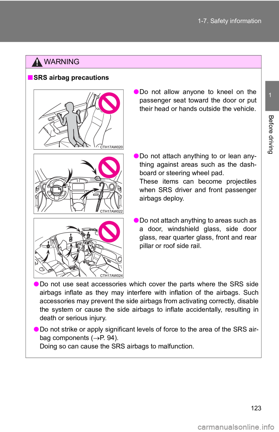 TOYOTA GT86 2019 Owners Manual (in English) 123
1-7. Safety information
1
Before driving
WARNING
■
SRS airbag precautions
●Do not use seat accessories which cover the parts where the SRS side
airbags inflate as they may int TOYOTA GT86 2019 Owners Manual (in English) 123
1-7. Safety information
1
Before driving
WARNING
■
SRS airbag precautions
●Do not use seat accessories which cover the parts where the SRS side
airbags inflate as they may int