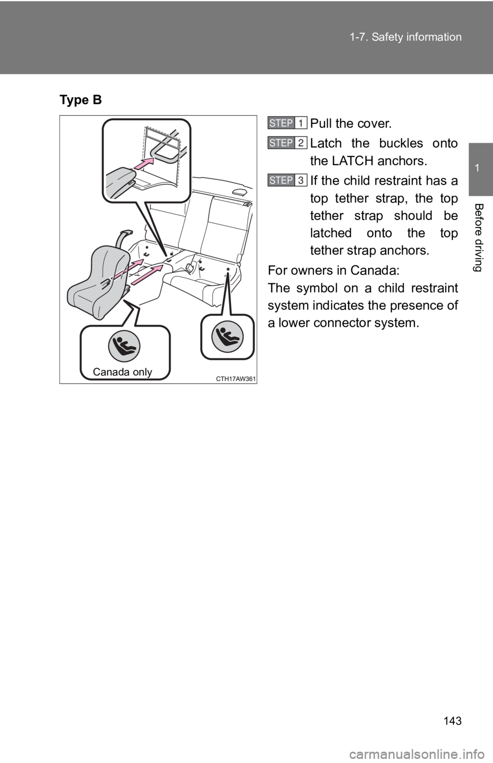 TOYOTA GT86 2019 Owners Manual (in English) 143
1-7. Safety information
1
Before driving
Ty p e B
Pull the cover.
Latch the buckles onto
the LATCH anchors.
If the child restraint has a
top tether strap, the top
tether strap should b TOYOTA GT86 2019 Owners Manual (in English) 143
1-7. Safety information
1
Before driving
Ty p e B
Pull the cover.
Latch the buckles onto
the LATCH anchors.
If the child restraint has a
top tether strap, the top
tether strap should b