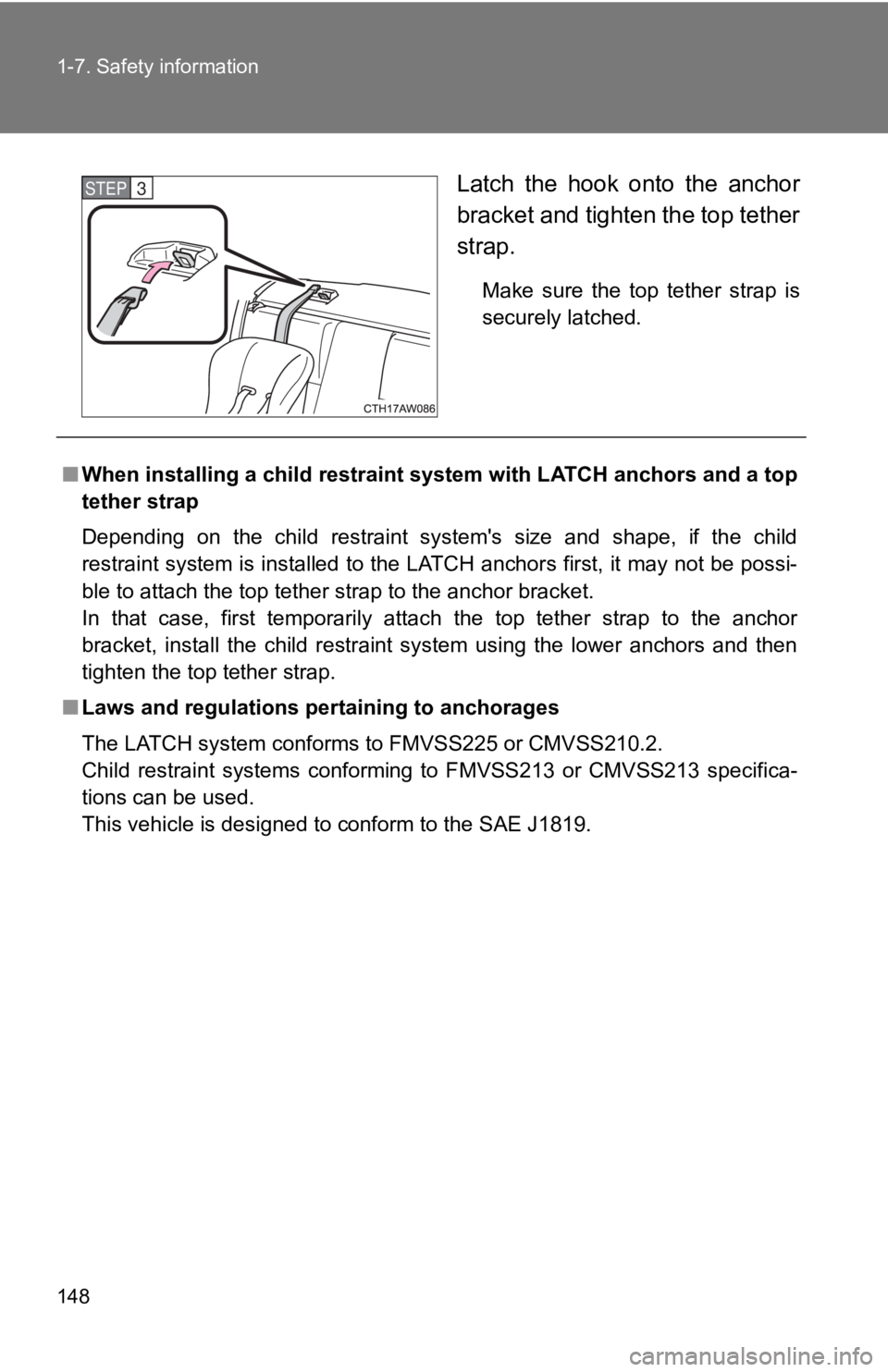 TOYOTA GT86 2019 Owners Manual (in English) 148 1-7. Safety information
Latch the hook onto the anchor
bracket and tighten the top tether
strap.
Make sure the top tether strap is
securely latched.
STEP 3
■When installing a child TOYOTA GT86 2019 Owners Manual (in English) 148 1-7. Safety information
Latch the hook onto the anchor
bracket and tighten the top tether
strap.
Make sure the top tether strap is
securely latched.
STEP 3
■When installing a child