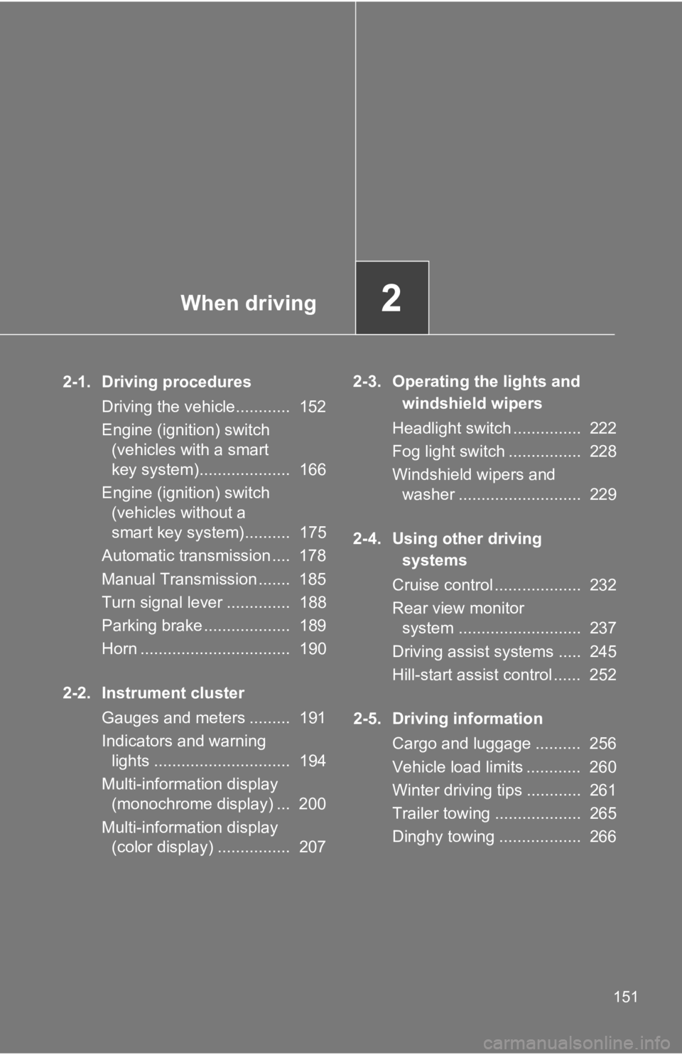TOYOTA GT86 2019 Owners Manual (in English) When driving2
151
2-1. Driving proceduresDriving the vehicle............ 152
Engine (ignition) switch (vehicles with a smart
key system).................... 166
Engine (ignition) switch (vehicles TOYOTA GT86 2019 Owners Manual (in English) When driving2
151
2-1. Driving proceduresDriving the vehicle............ 152
Engine (ignition) switch (vehicles with a smart
key system).................... 166
Engine (ignition) switch (vehicles