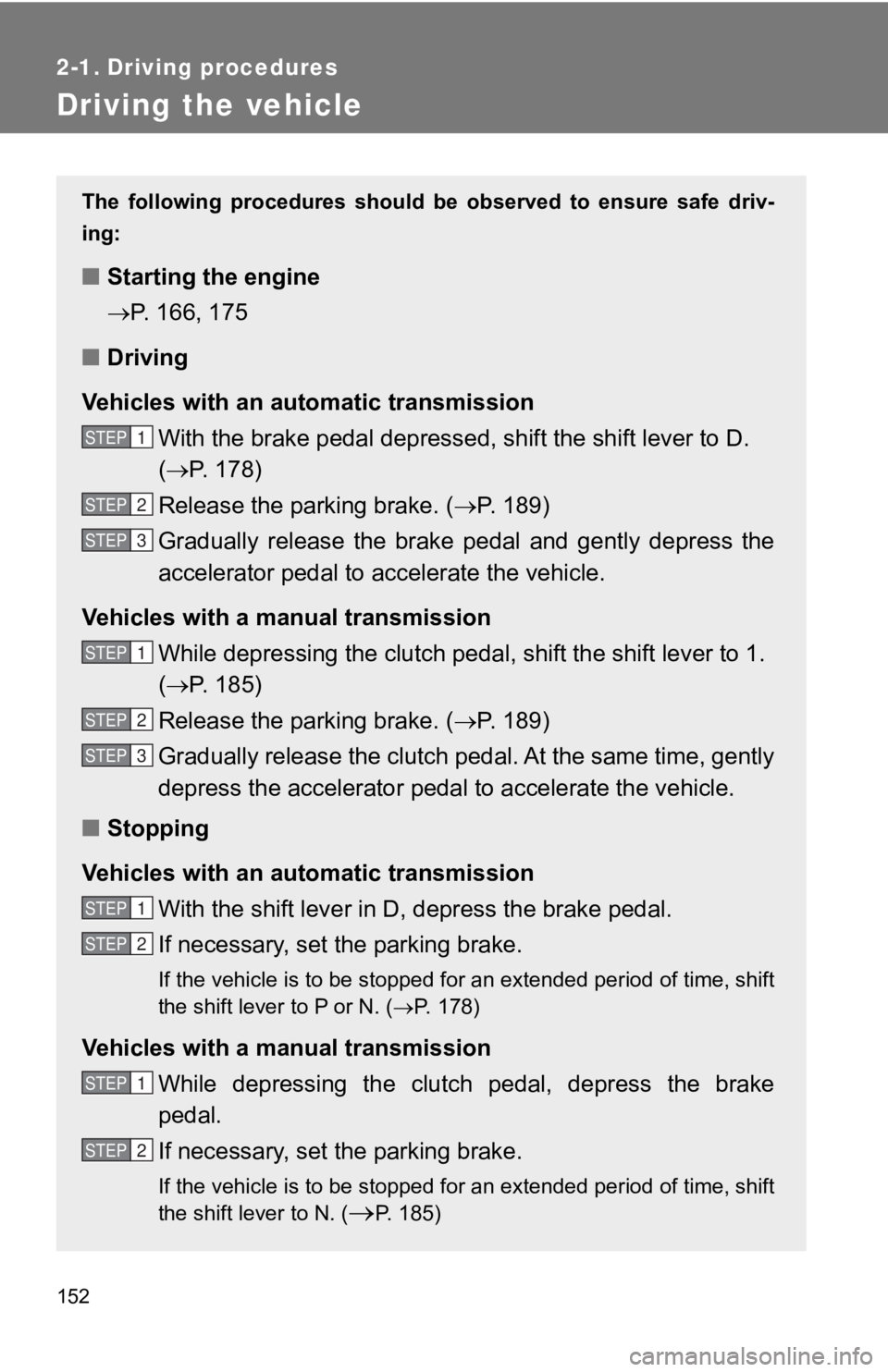 TOYOTA GT86 2019 Owners Manual (in English) 152
2-1. Driving procedures
Driving the vehicle
The following procedures should be observed to ensure safe driv-
ing:
■ Starting the engine
P. 166, 175
■ Driving
Vehicles with an auto m TOYOTA GT86 2019 Owners Manual (in English) 152
2-1. Driving procedures
Driving the vehicle
The following procedures should be observed to ensure safe driv-
ing:
■ Starting the engine
P. 166, 175
■ Driving
Vehicles with an auto m