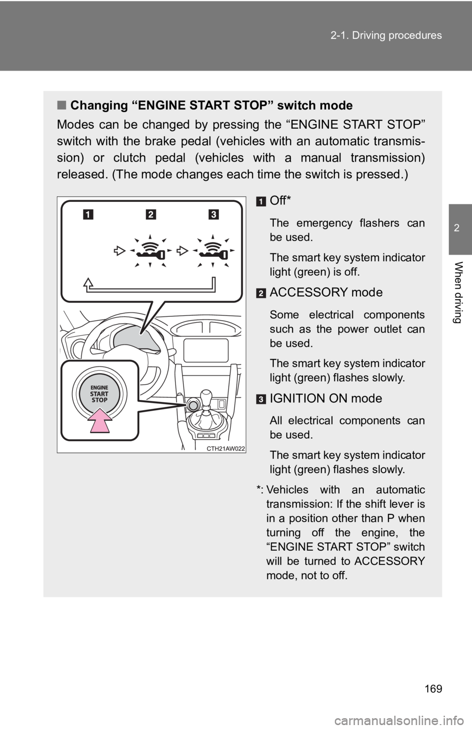 TOYOTA GT86 2019 Owners Manual (in English) 169
2-1. Driving procedures
2
When driving
■
Changing “ENGINE START STOP” switch mode
Modes can be changed by pressing the “ENGINE START STOP”
switch with the brake pedal (vehi TOYOTA GT86 2019 Owners Manual (in English) 169
2-1. Driving procedures
2
When driving
■
Changing “ENGINE START STOP” switch mode
Modes can be changed by pressing the “ENGINE START STOP”
switch with the brake pedal (vehi