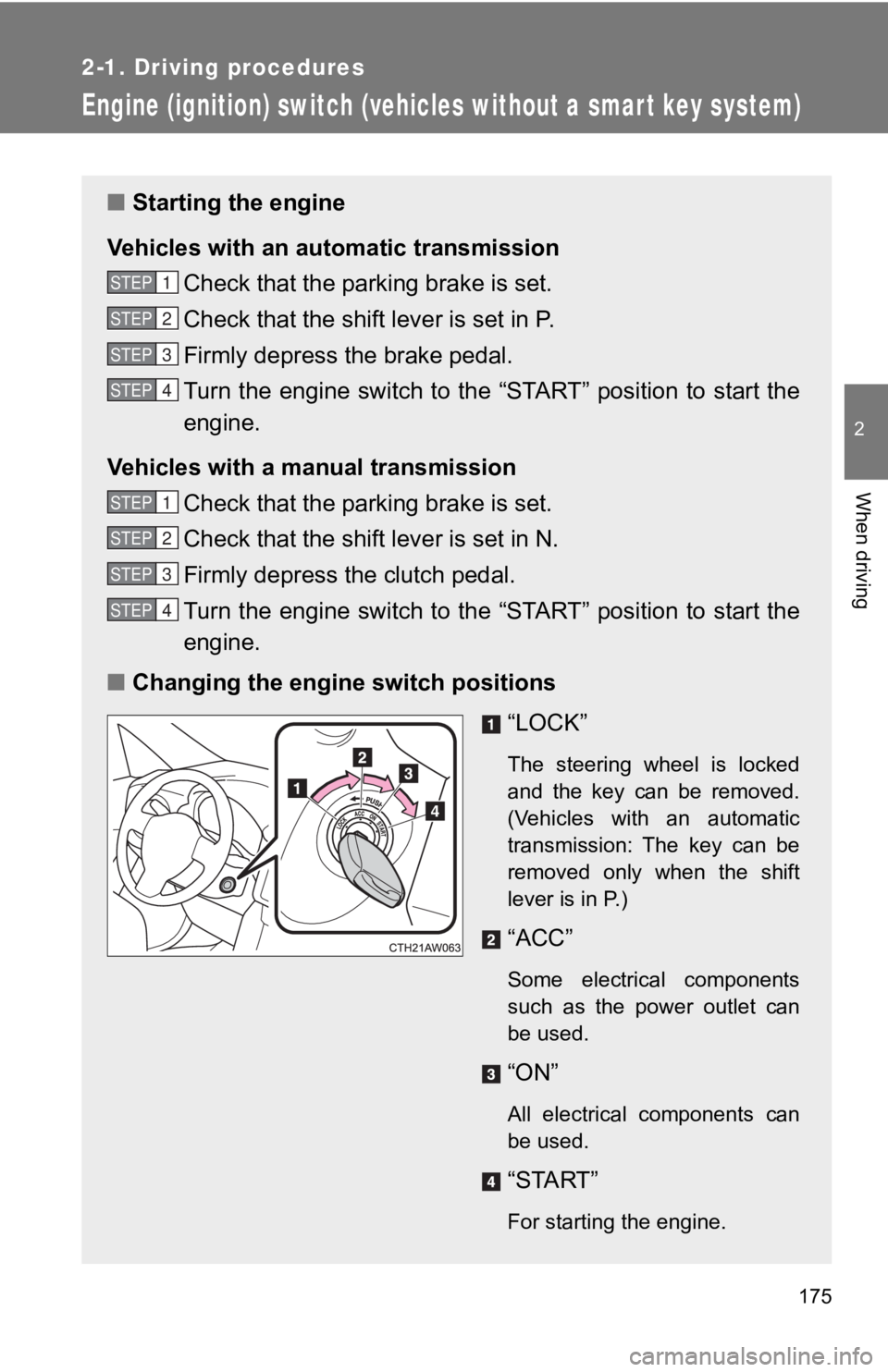 TOYOTA GT86 2019 Owners Manual (in English) 175
2-1. Driving procedures
2
When driving
Engine (ignition) switch (vehicles without a smart key system)
■Starting the engine
Vehicles with an auto matic transmission
Check that the parking brake i TOYOTA GT86 2019 Owners Manual (in English) 175
2-1. Driving procedures
2
When driving
Engine (ignition) switch (vehicles without a smart key system)
■Starting the engine
Vehicles with an auto matic transmission
Check that the parking brake i