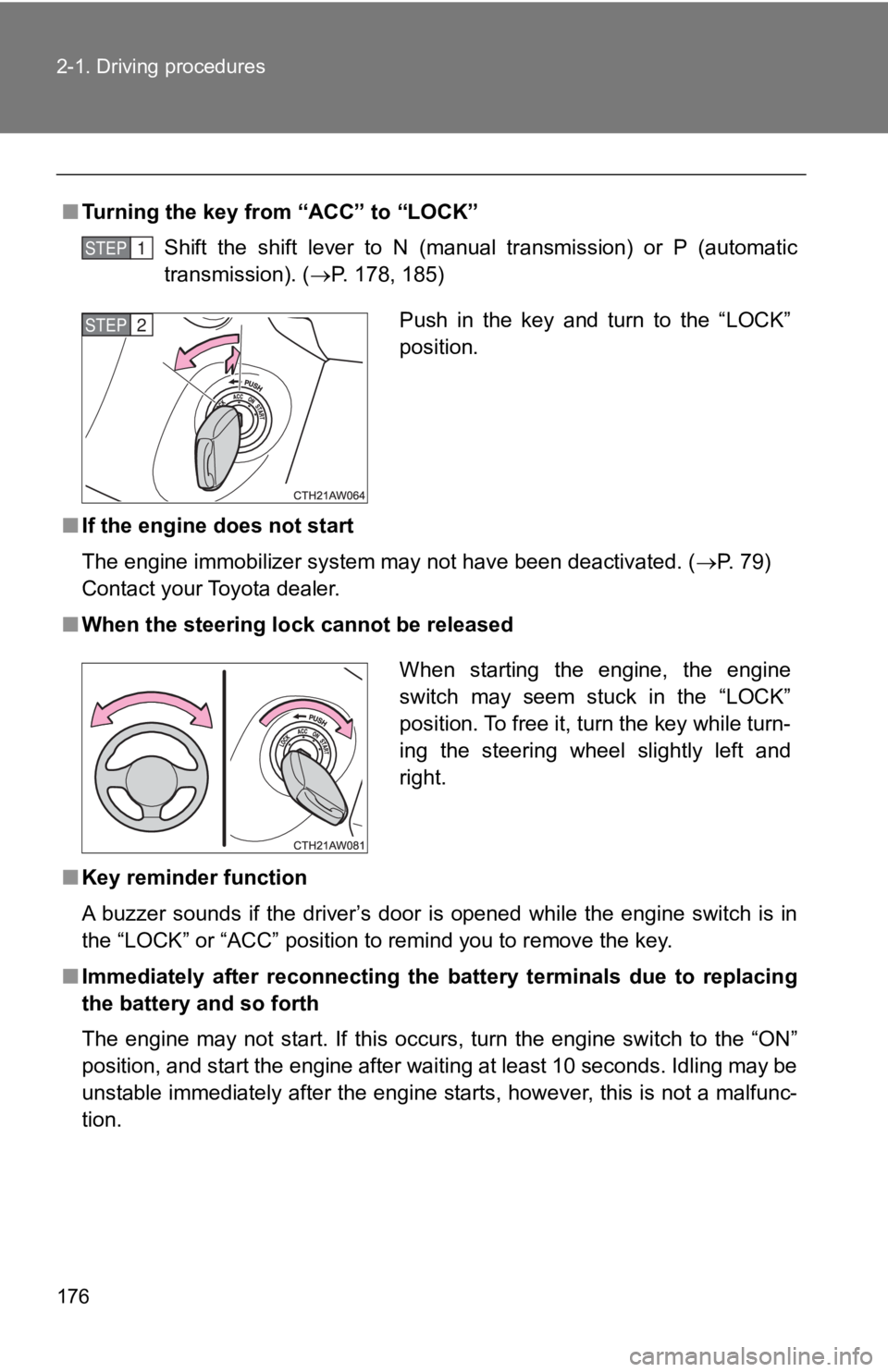 TOYOTA GT86 2019 Owners Manual (in English) 176 2-1. Driving procedures
■Turning the key from “ACC” to “LOCK”
Shift the shift lever to N (manual transmission) or P (automati c
transmission). ( P. 178, 185)
■ If the engi TOYOTA GT86 2019 Owners Manual (in English) 176 2-1. Driving procedures
■Turning the key from “ACC” to “LOCK”
Shift the shift lever to N (manual transmission) or P (automati c
transmission). ( P. 178, 185)
■ If the engi