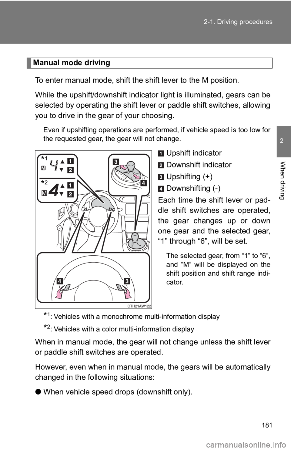 TOYOTA GT86 2019 Owners Manual (in English) 181
2-1. Driving procedures
2
When driving
Manual mode driving
To enter manual mode, shift the s hift lever to the M position.
While the upshift/downshift indicator light is illuminated, gea rs can b TOYOTA GT86 2019 Owners Manual (in English) 181
2-1. Driving procedures
2
When driving
Manual mode driving
To enter manual mode, shift the s hift lever to the M position.
While the upshift/downshift indicator light is illuminated, gea rs can b