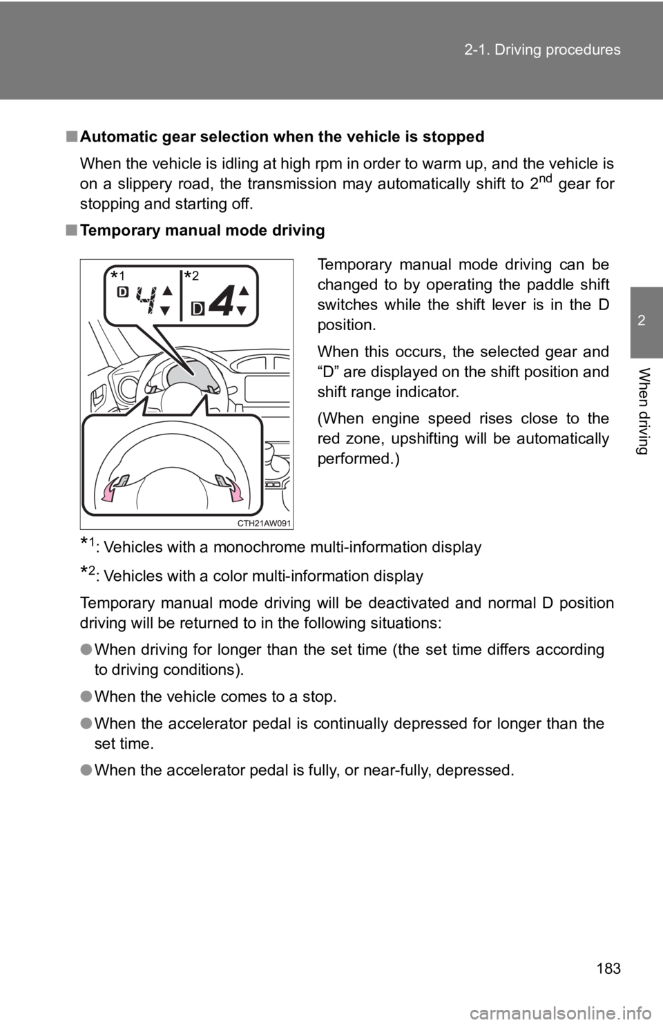 TOYOTA GT86 2019 Owners Manual (in English) 183
2-1. Driving procedures
2
When driving
■
Automatic gear selection when the vehicle is stopped
When the vehicle is idling at high rpm in order to warm up, and the vehicle is
on a slippery roa TOYOTA GT86 2019 Owners Manual (in English) 183
2-1. Driving procedures
2
When driving
■
Automatic gear selection when the vehicle is stopped
When the vehicle is idling at high rpm in order to warm up, and the vehicle is
on a slippery roa